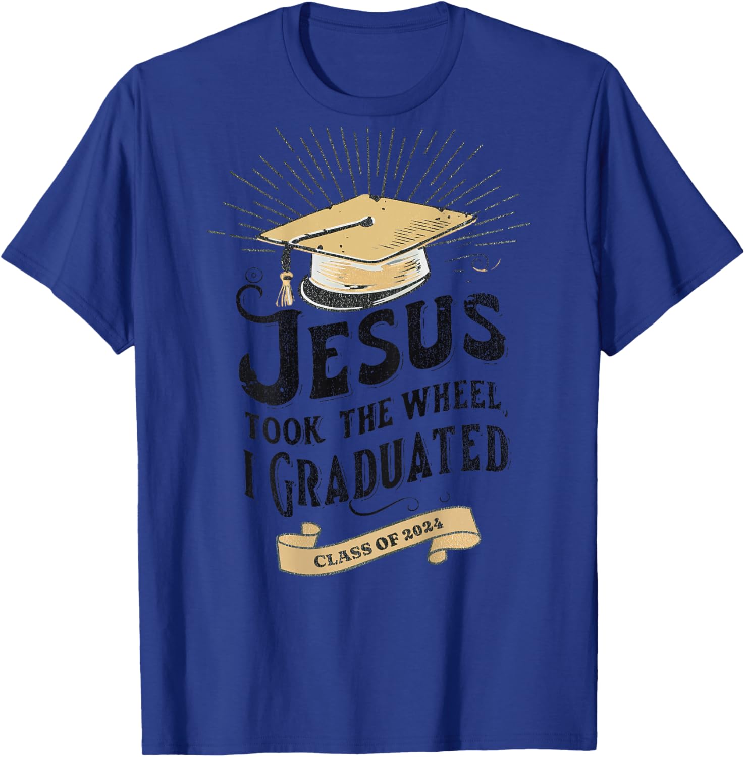 Jesus Took The Wheel I Graduated Class Of 2024, Word On Back T-Shirt - T-Shirt | Royal