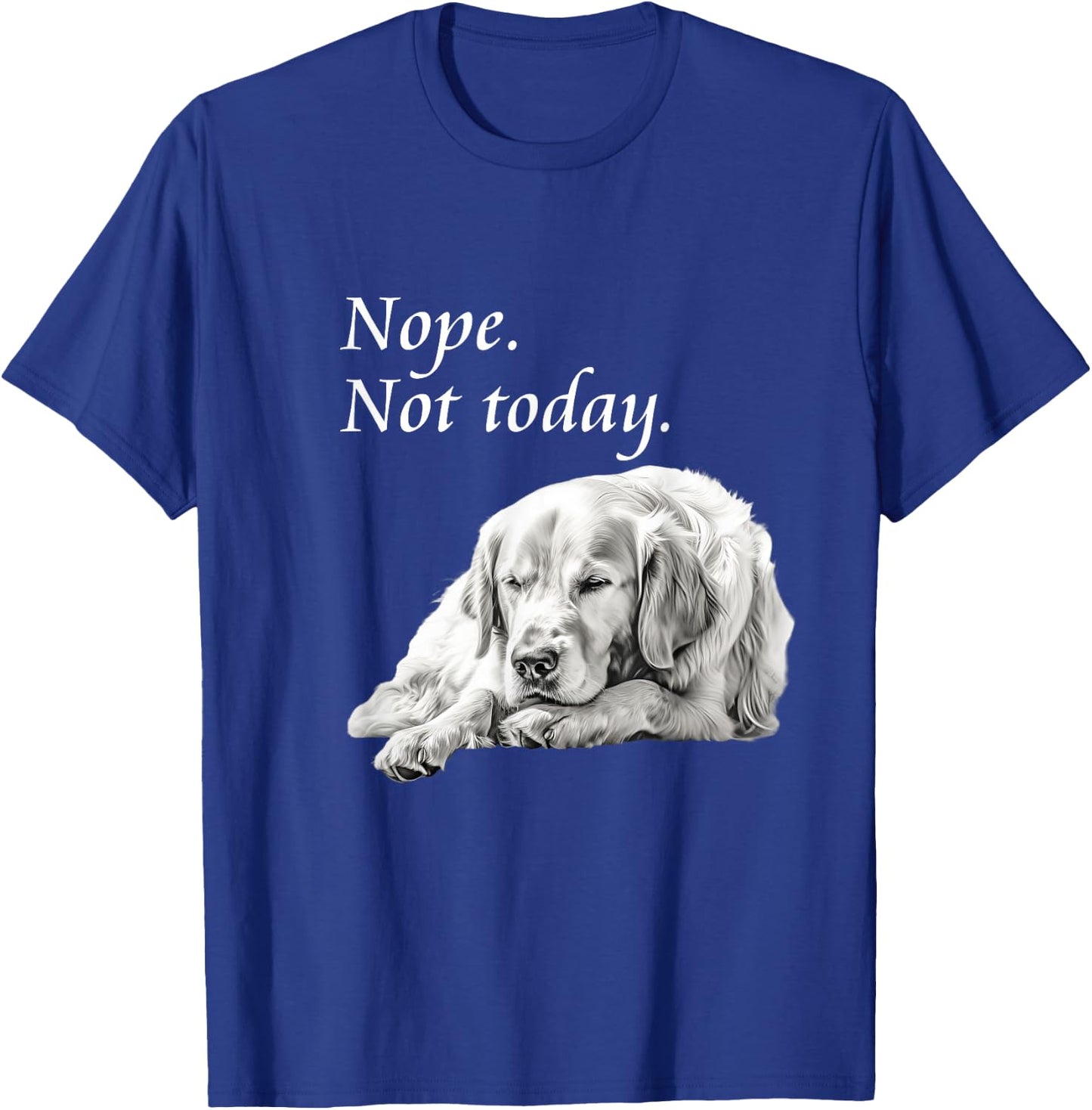 Adorable Golden Retriever Nope Not Today - Lazy Dog T-Shirt - T-Shirt | Royal