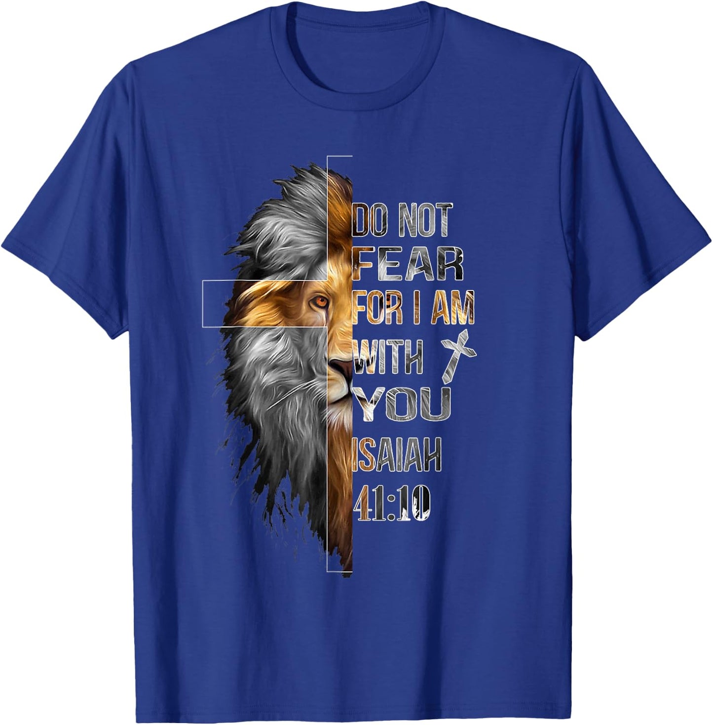 Do Not Fear For I Am With You Isaiah 41:10 Lion Of Judah T-Shirt - T-Shirt | Royal