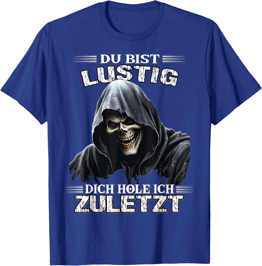 with German Text "Du bist lustig dich hol ich letzt Sarkasmus Reaper", black T-Shirt - T-Shirt | Royal