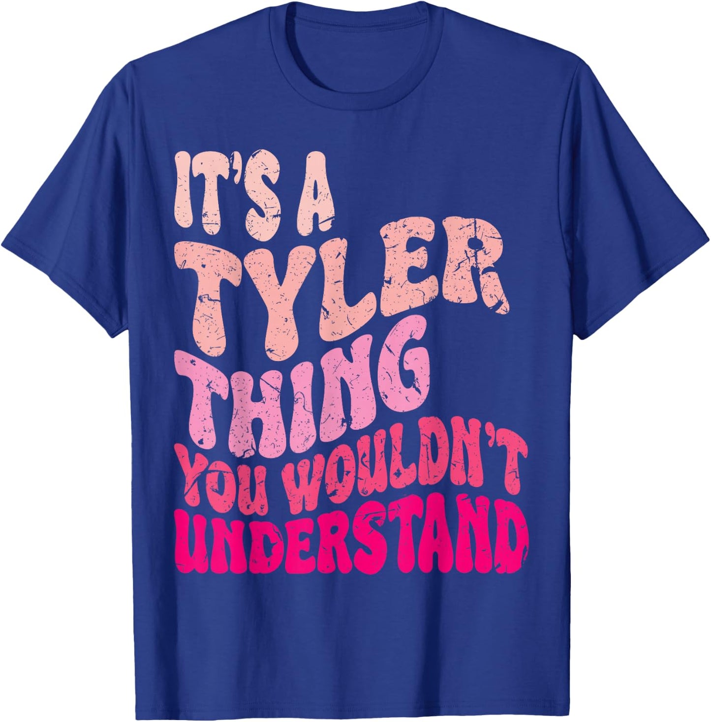 It's A Tyler Thing You Wouldn't Understand Groovy Girls T-Shirt - T-Shirt | Royal