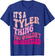 It's A Tyler Thing You Wouldn't Understand Groovy Girls T-Shirt - T-Shirt | Royal