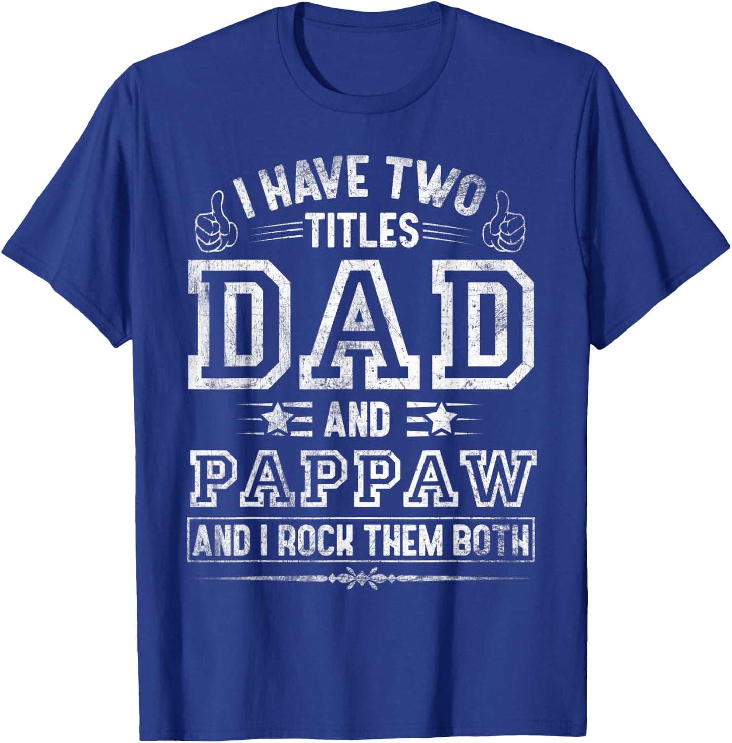 I Have Two Titles Dad And Pappaw Funny Fathers Day T-Shirt - T-Shirt | Royal