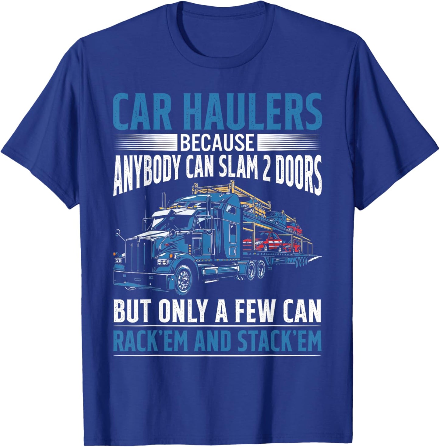 Car Haulers Because Anybody Can Slam 2 Doors T-Shirt - T-Shirt | Royal