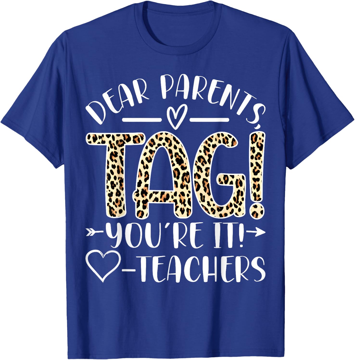 Dear Parents Tag You're It Love Teachers Last Day of School T-Shirt - T-Shirt | Royal