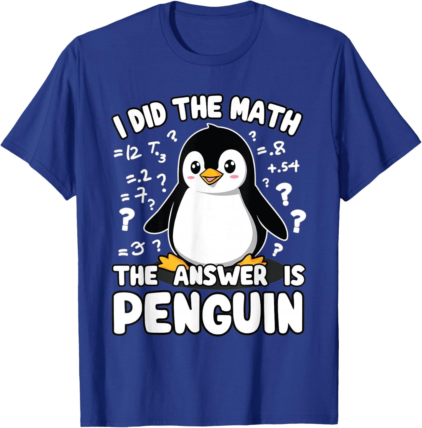 Penguin, I Did The Math The Answer Is Penguin | Funny Math T-Shirt - T-Shirt | Royal