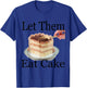 Let Them Eat Cake T-Shirt - T-Shirt | Royal