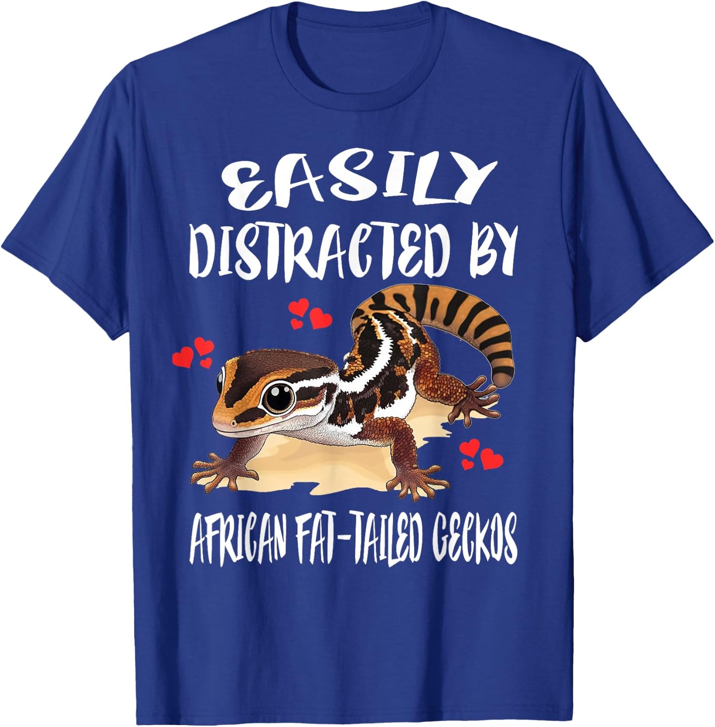 Easily Distracted By African Fat-tailed Geckos T-Shirt - T-Shirt | Royal