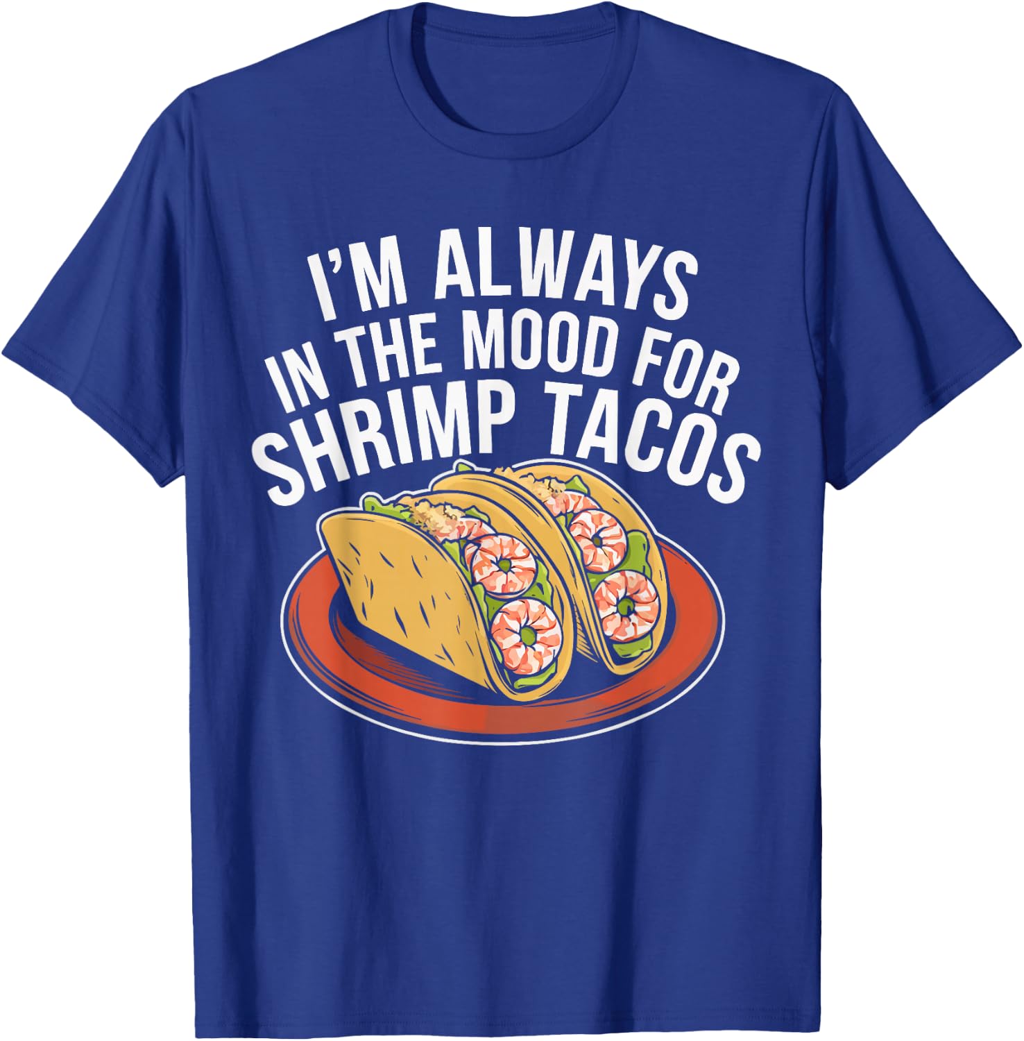 Shrimp Tacos Mexican Food Mexico Cuisine Foodie T-Shirt - T-Shirt | Royal