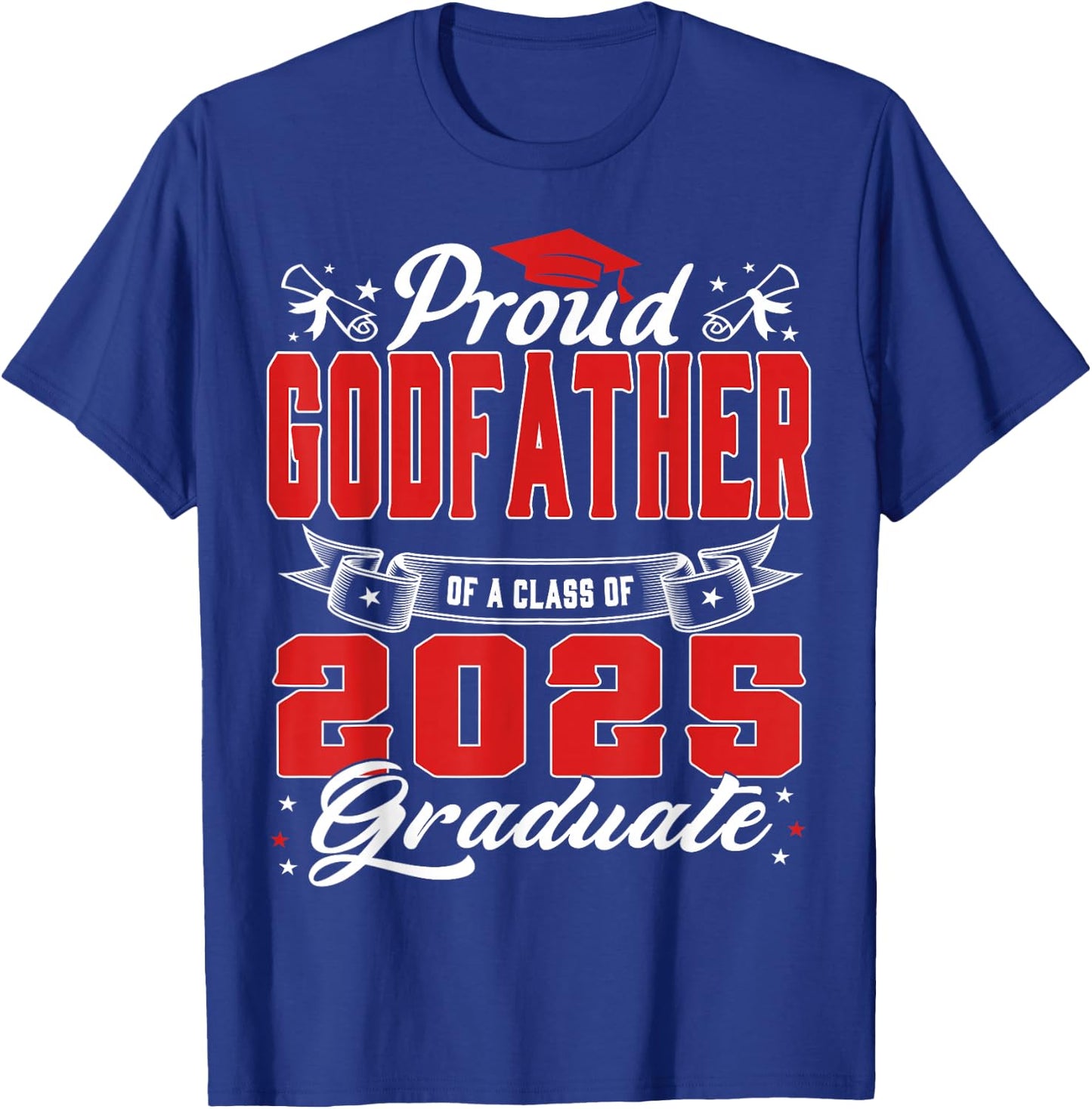 Proud Godfather Of A Class Of 2025 Graduate Senior 25 T-Shirt - T-Shirt | Royal