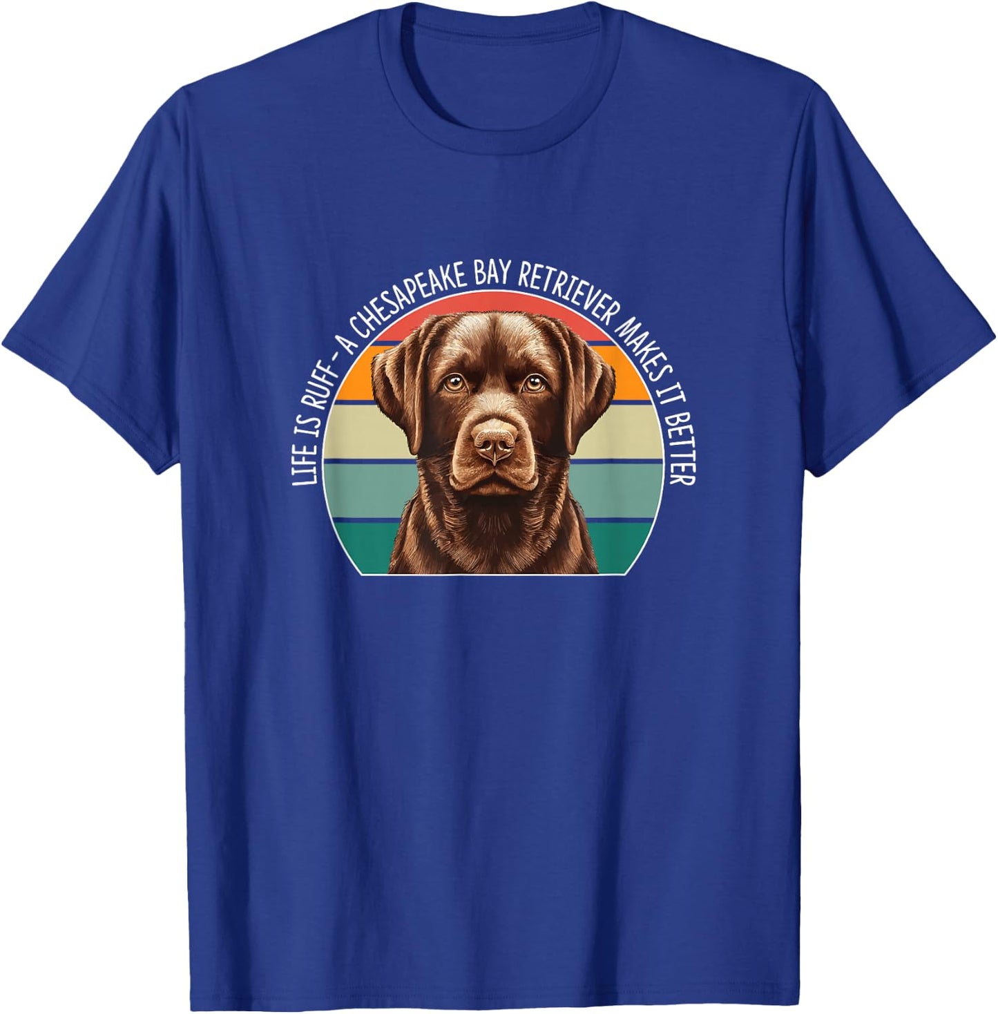 Life Is Ruff - A Chesapeake Bay Retriever Makes It Better T-Shirt - T-Shirt | Royal