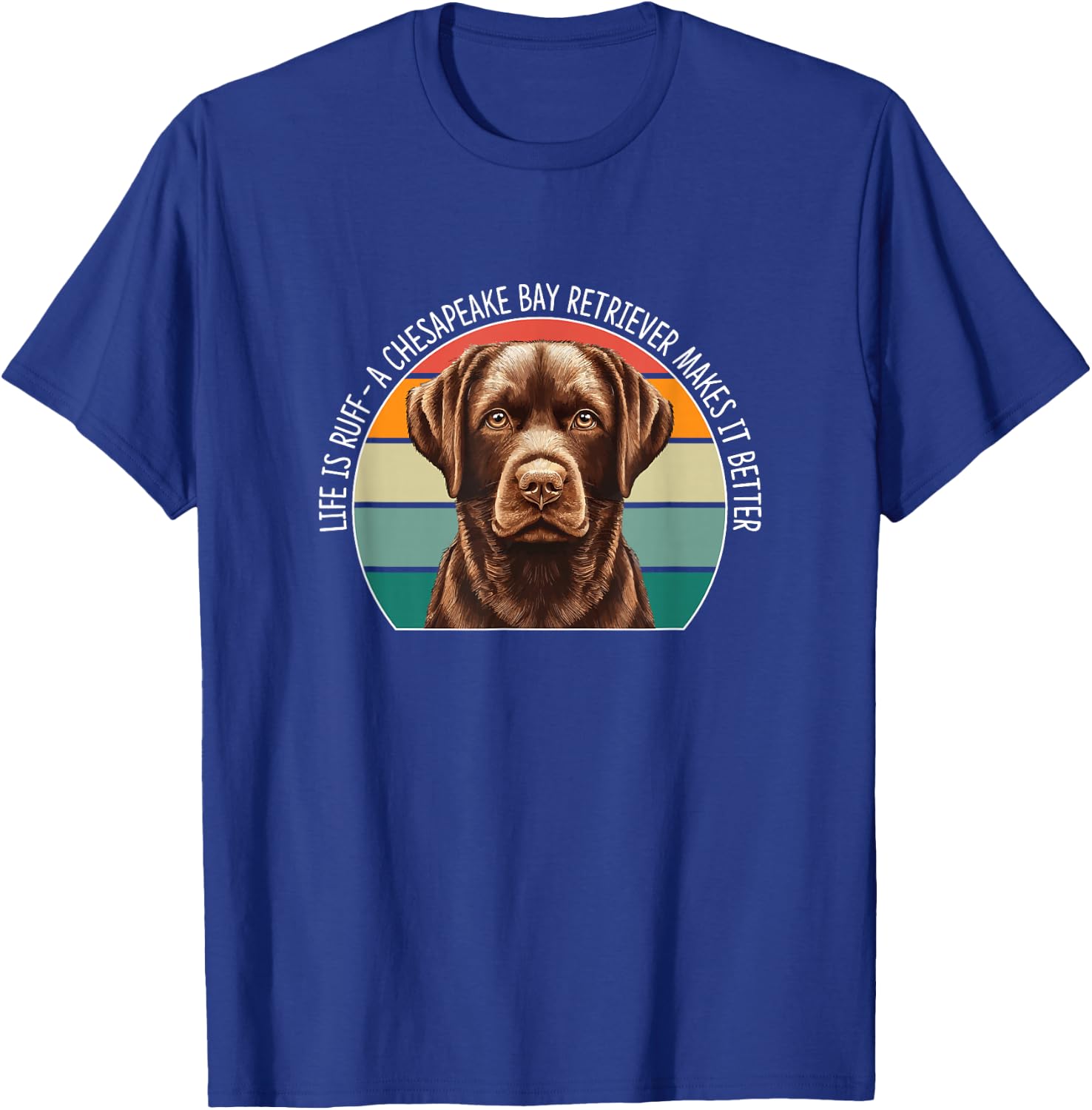 Life Is Ruff - A Chesapeake Bay Retriever Makes It Better T-Shirt - T-Shirt | Royal