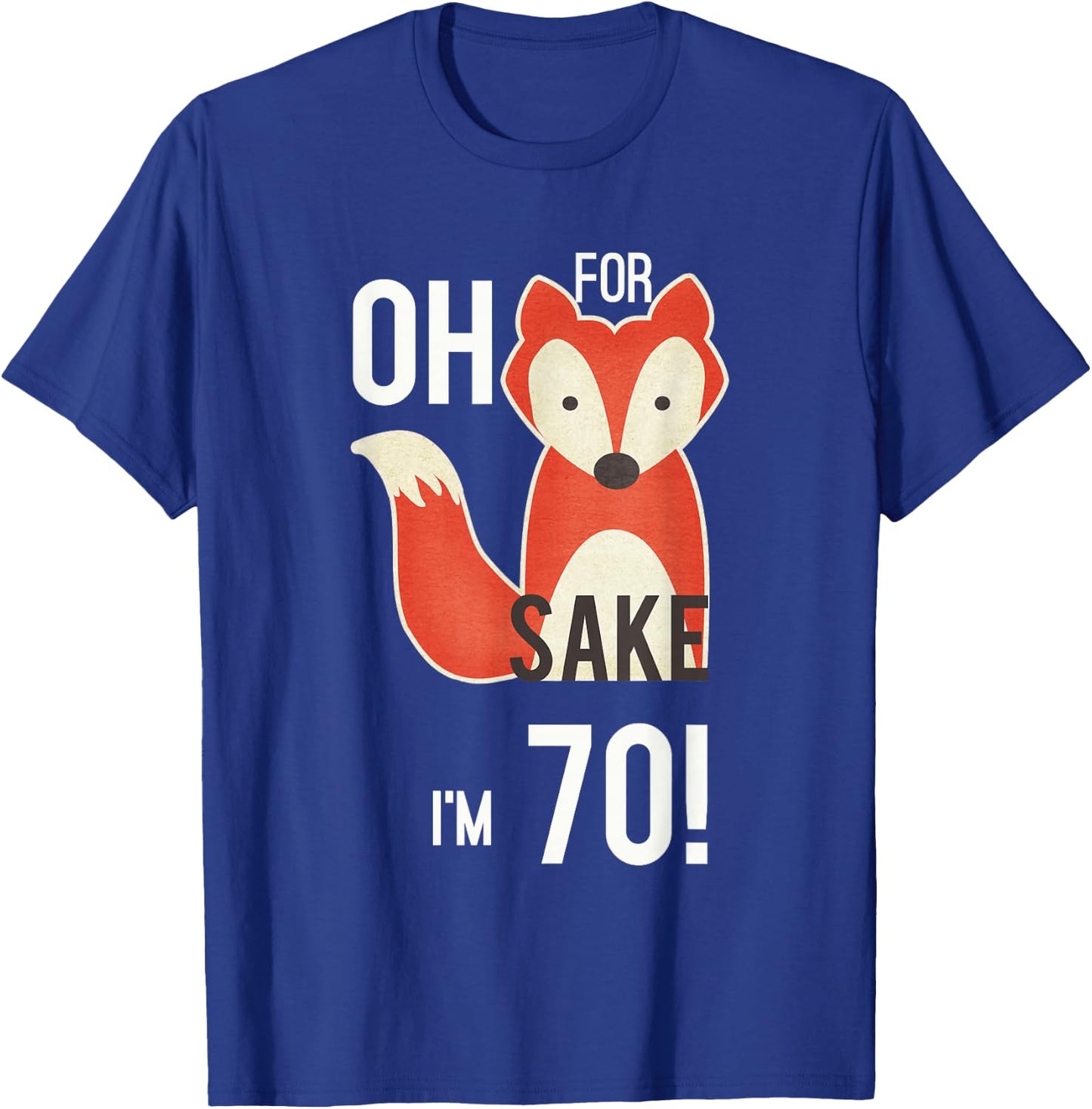 Oh For Fox Sake I'm 70 Birthday T-Shirt - T-Shirt | Royal
