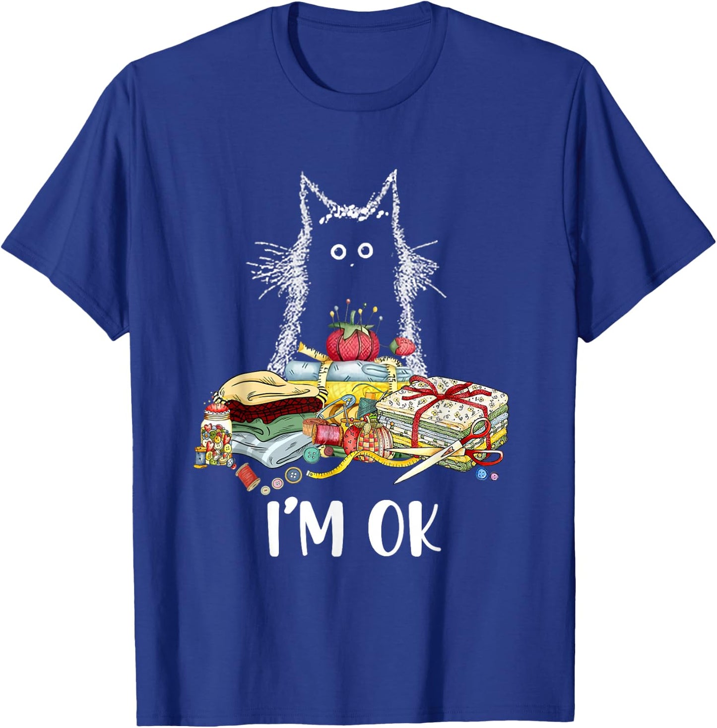 Cats I'm Ok Funny Quilting Quilter Love Cats T-Shirt - T-Shirt | Royal