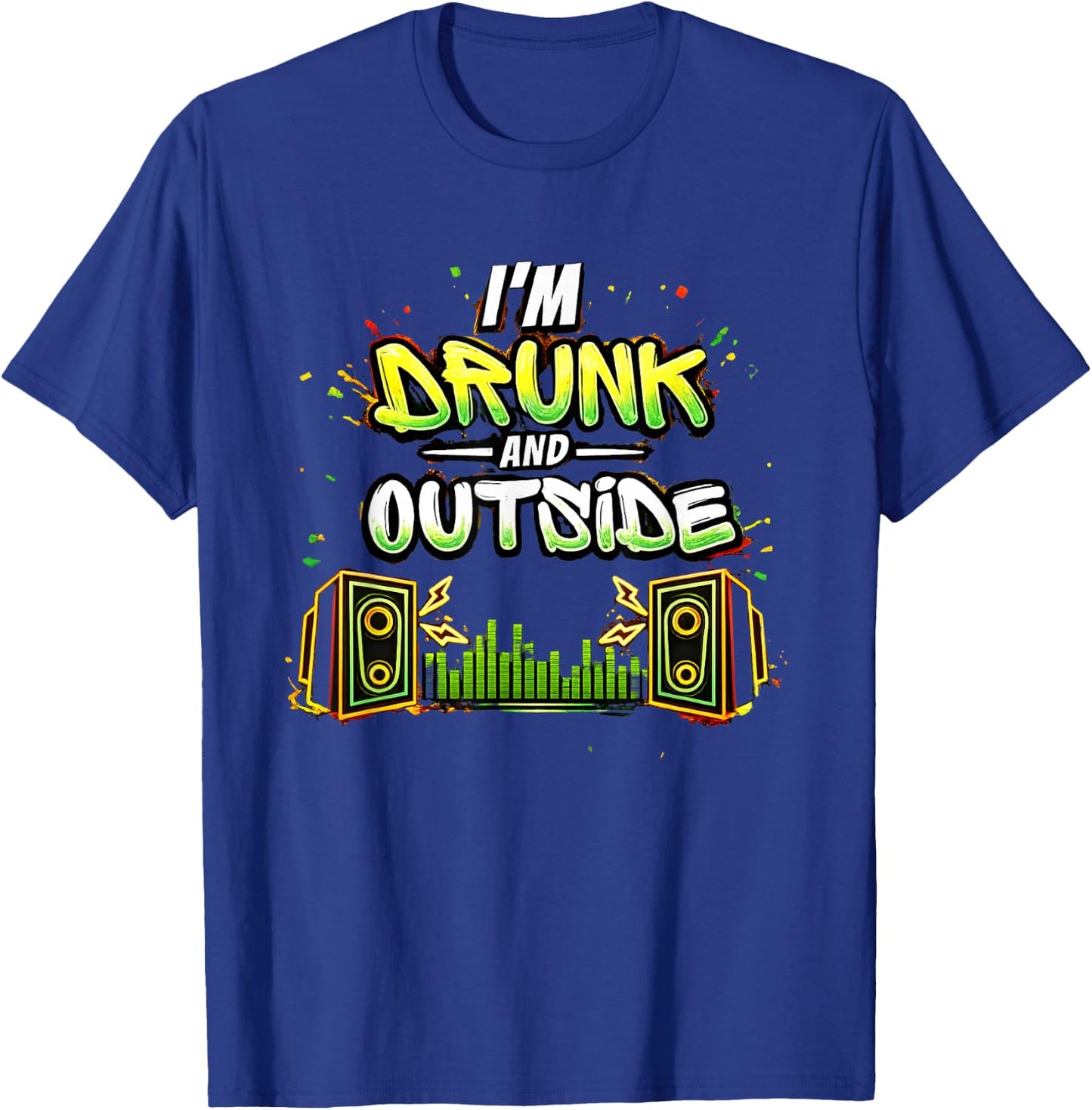 I'm Drunk and Outside T-Shirt - T-Shirt | Royal