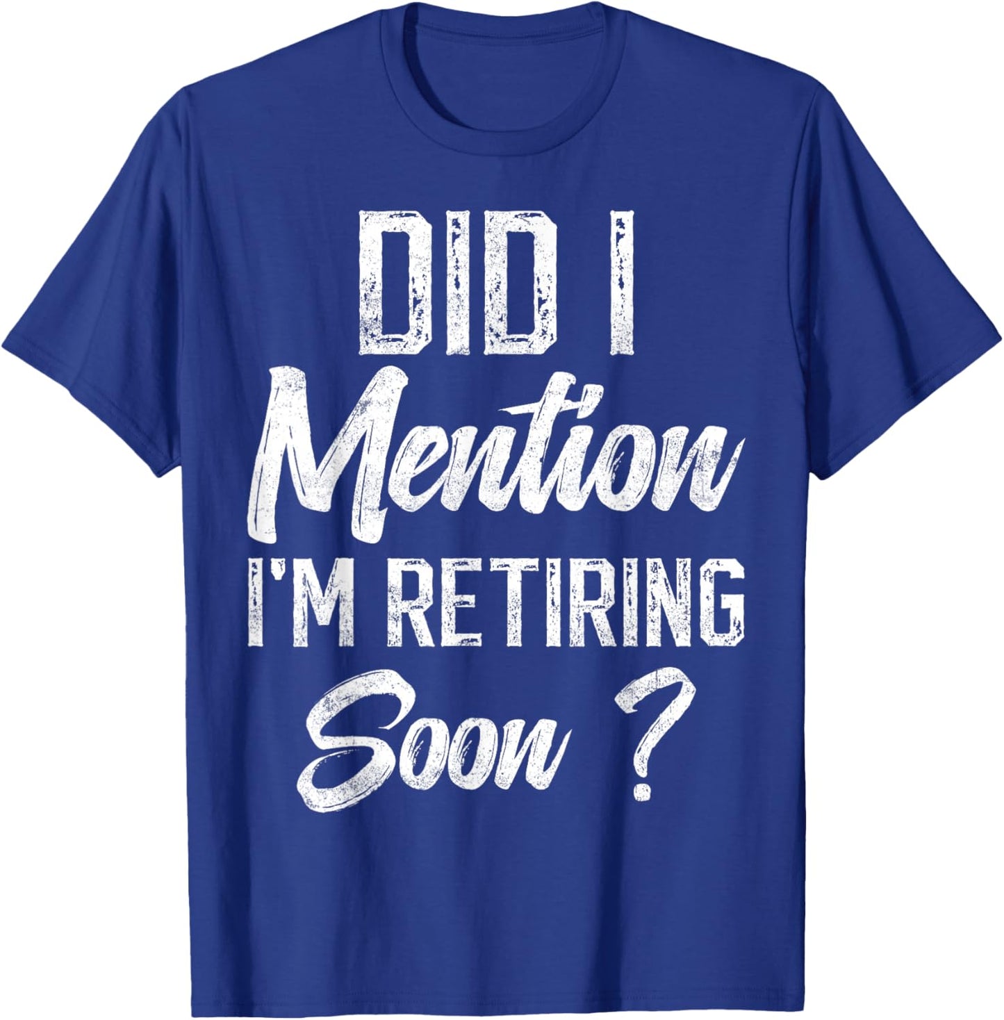Did I mention I'm retiring soon funny retirement for retired T-Shirt - T-Shirt | Royal