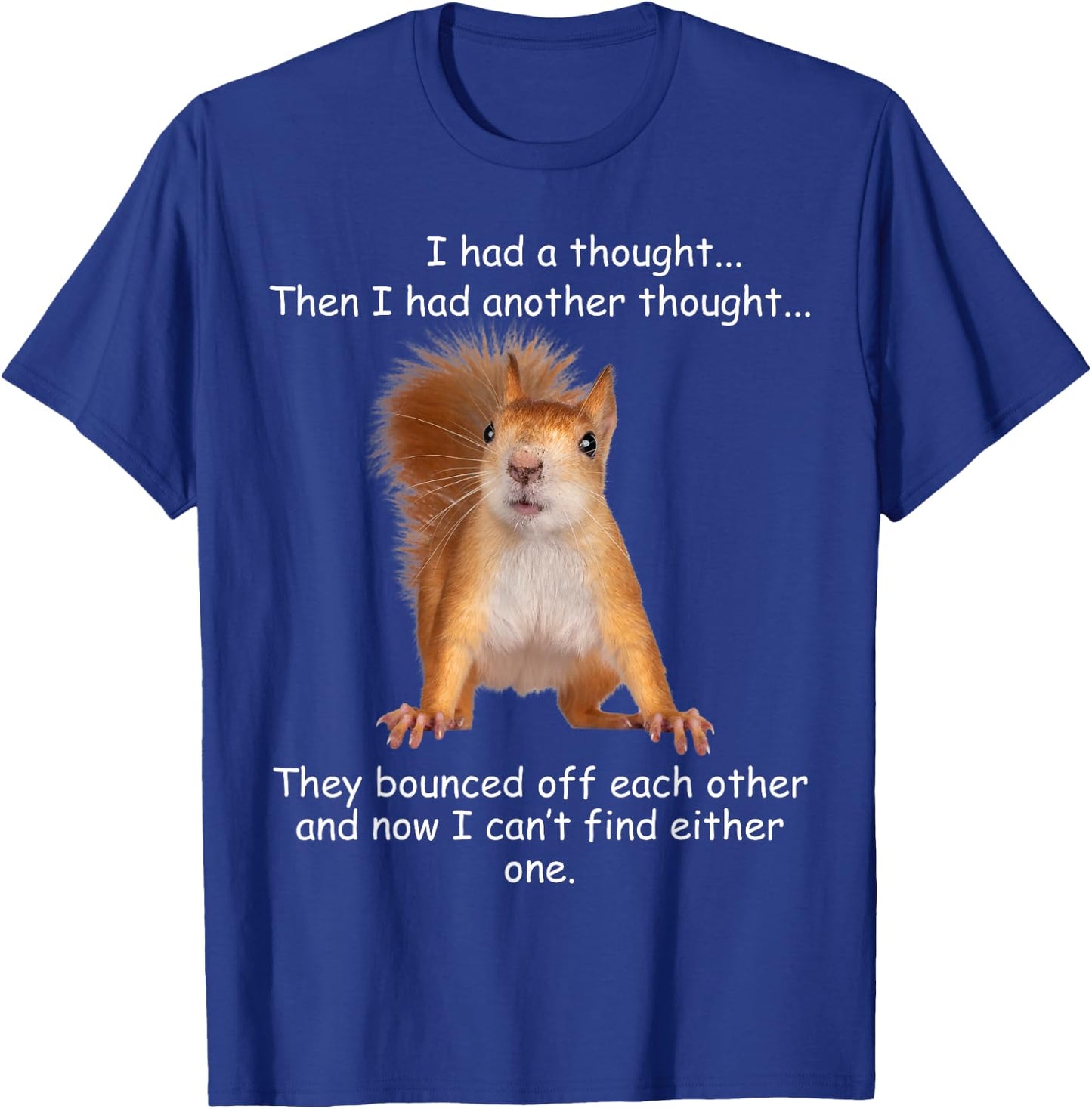 Squirrel I had a thought Funny Sarcastic young older person T-Shirt - T-Shirt | Royal