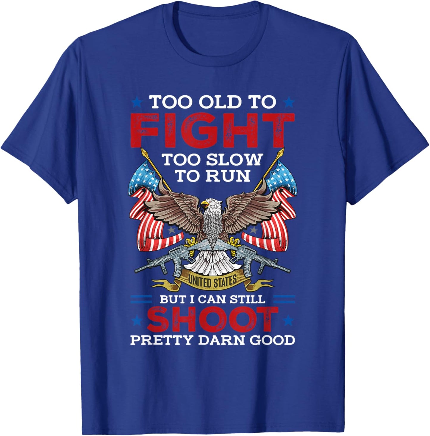 Too Old To Fight Too Slow To Run But I Can Still Shoot T-Shirt - T-Shirt | Royal