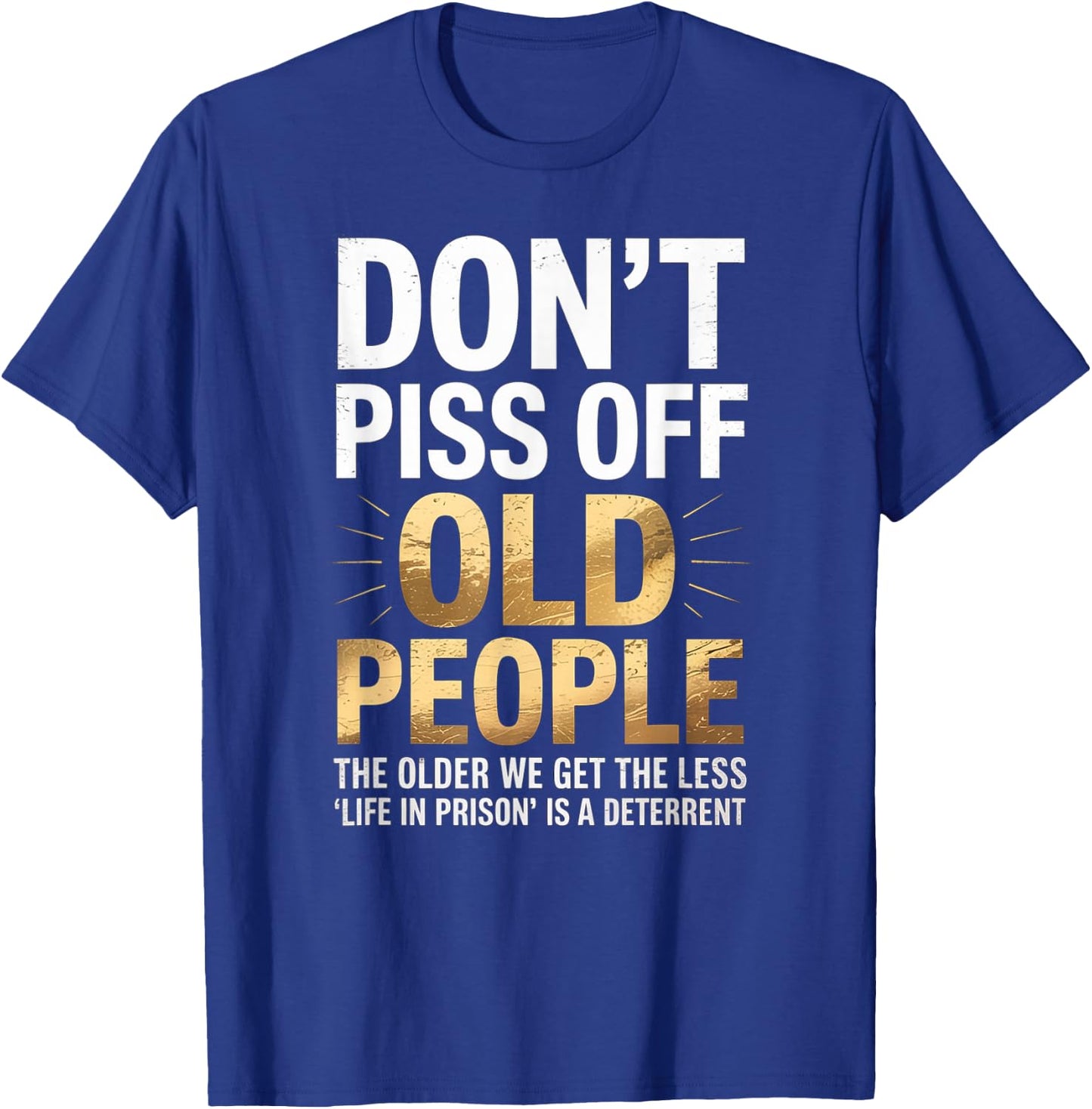 Don’t Piss Off Old People Funny Senior Humor Quote Women Men T-Shirt - T-Shirt | Royal