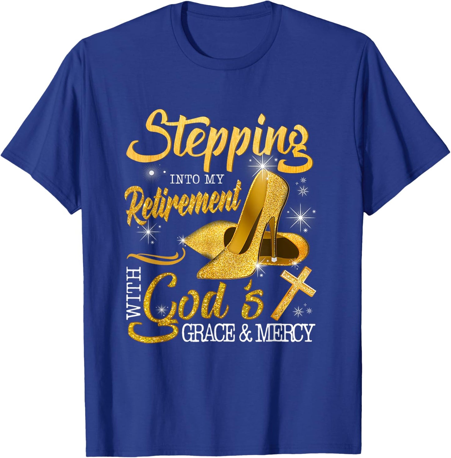 Stepping Into My Retirement With God's Grace And Mercy T-Shirt - T-Shirt | Royal