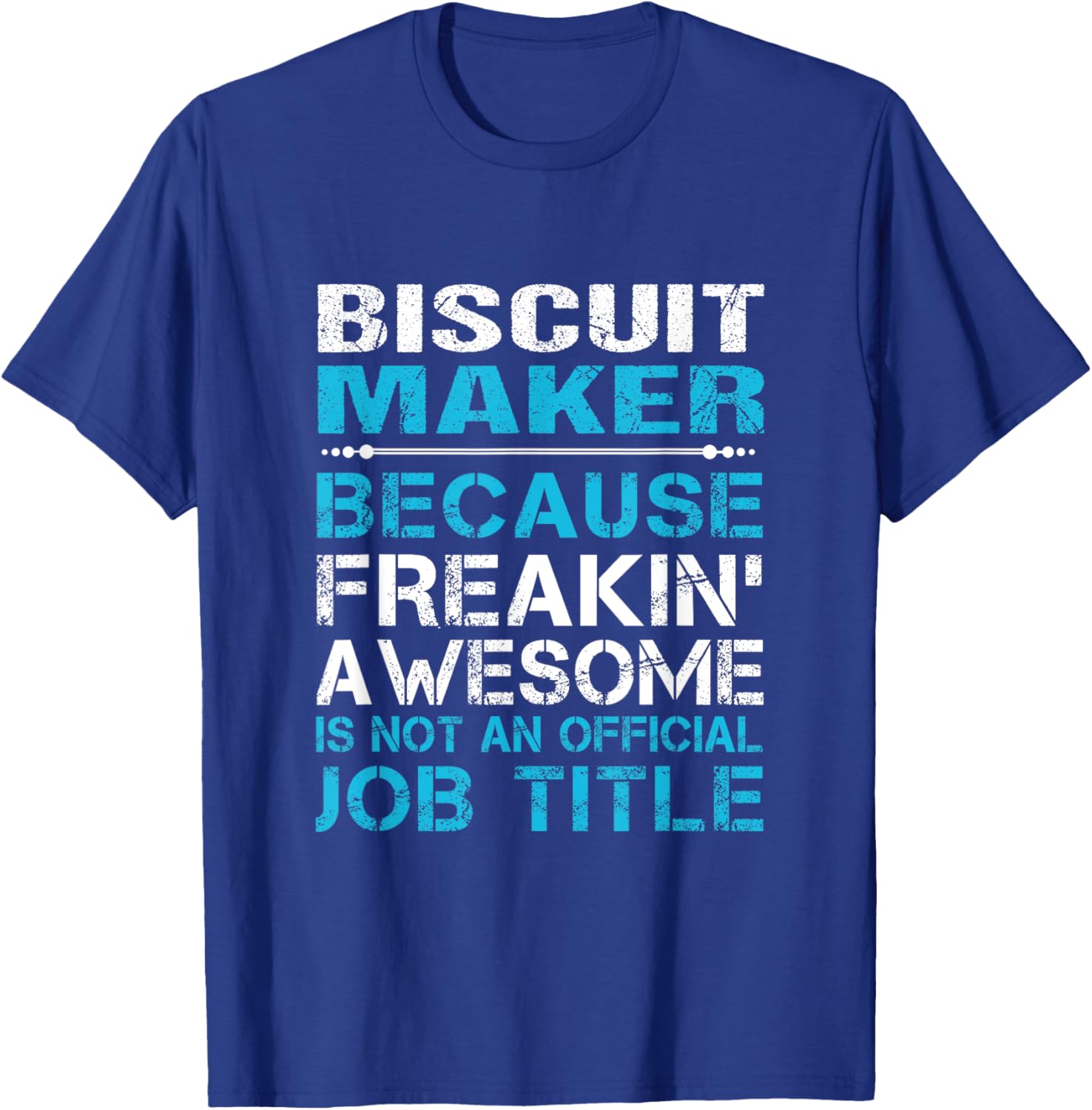 Biscuit Maker - Freaking Awesome T-Shirt - T-Shirt | Royal
