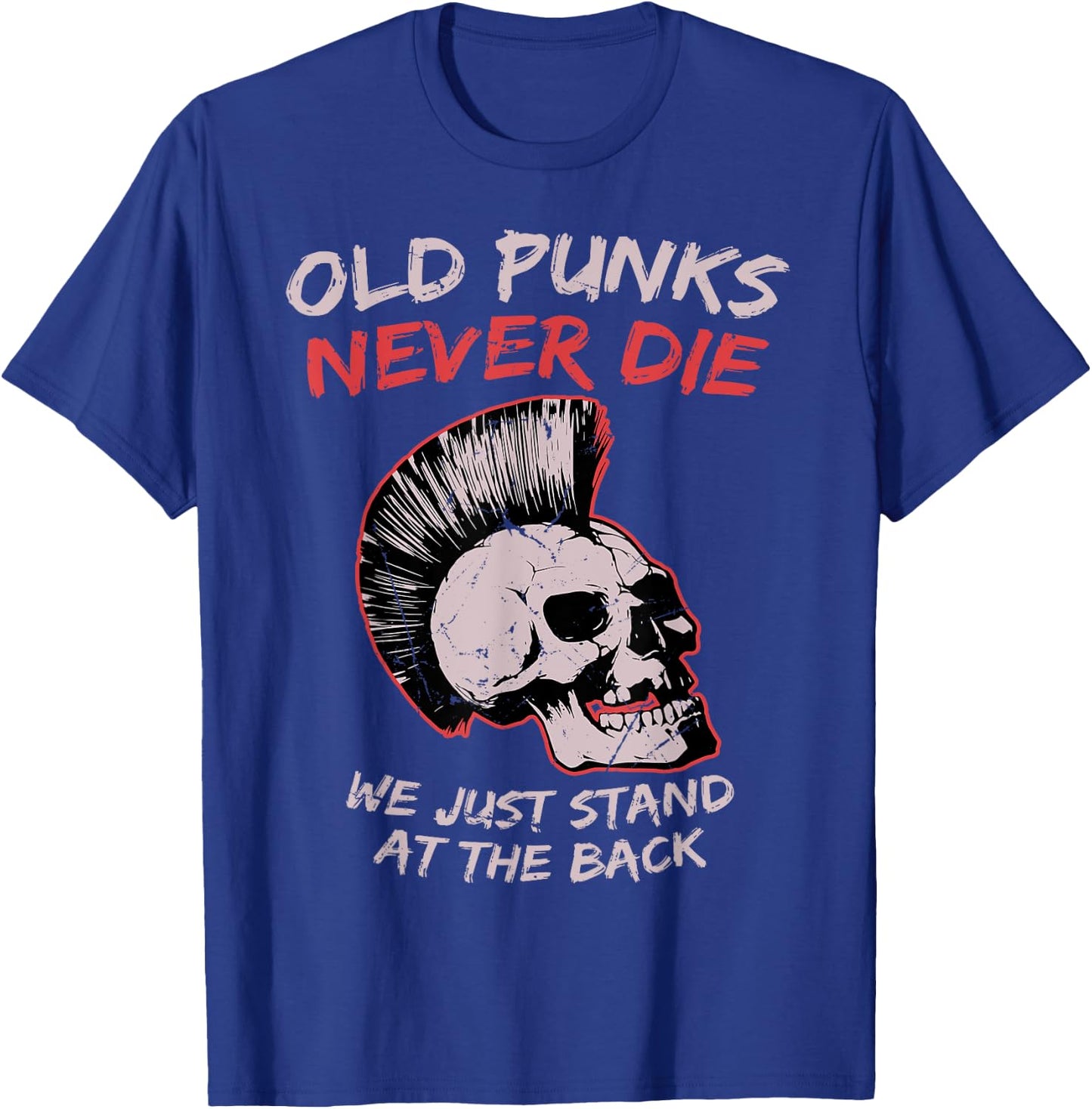 Old Punks Never Die We Just Stand on The Back Rock Music T-Shirt - T-Shirt | Royal