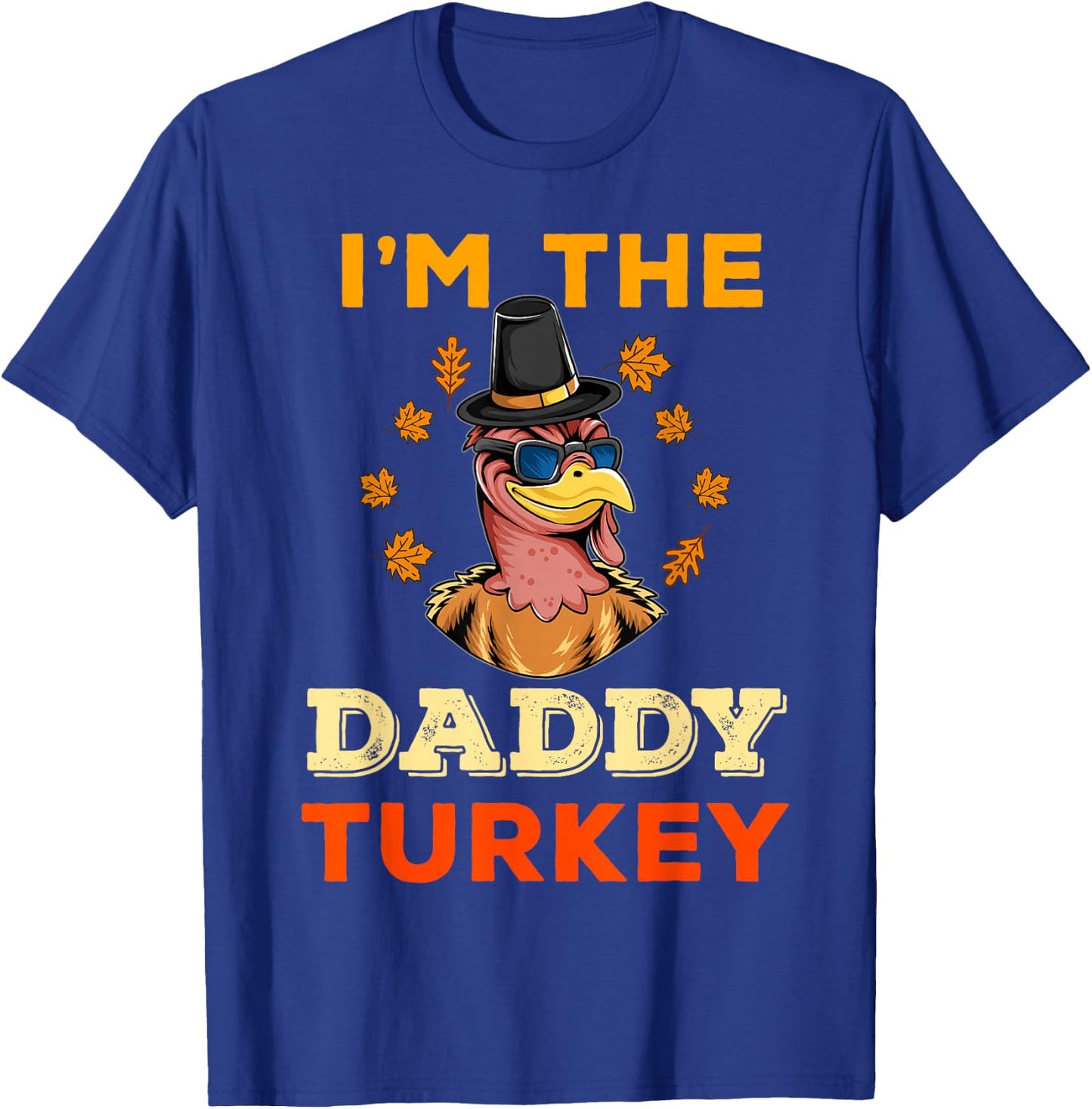 I'm the Daddy Turkey for Family Matching Thanksgiving Dad T-Shirt - T-Shirt | Royal
