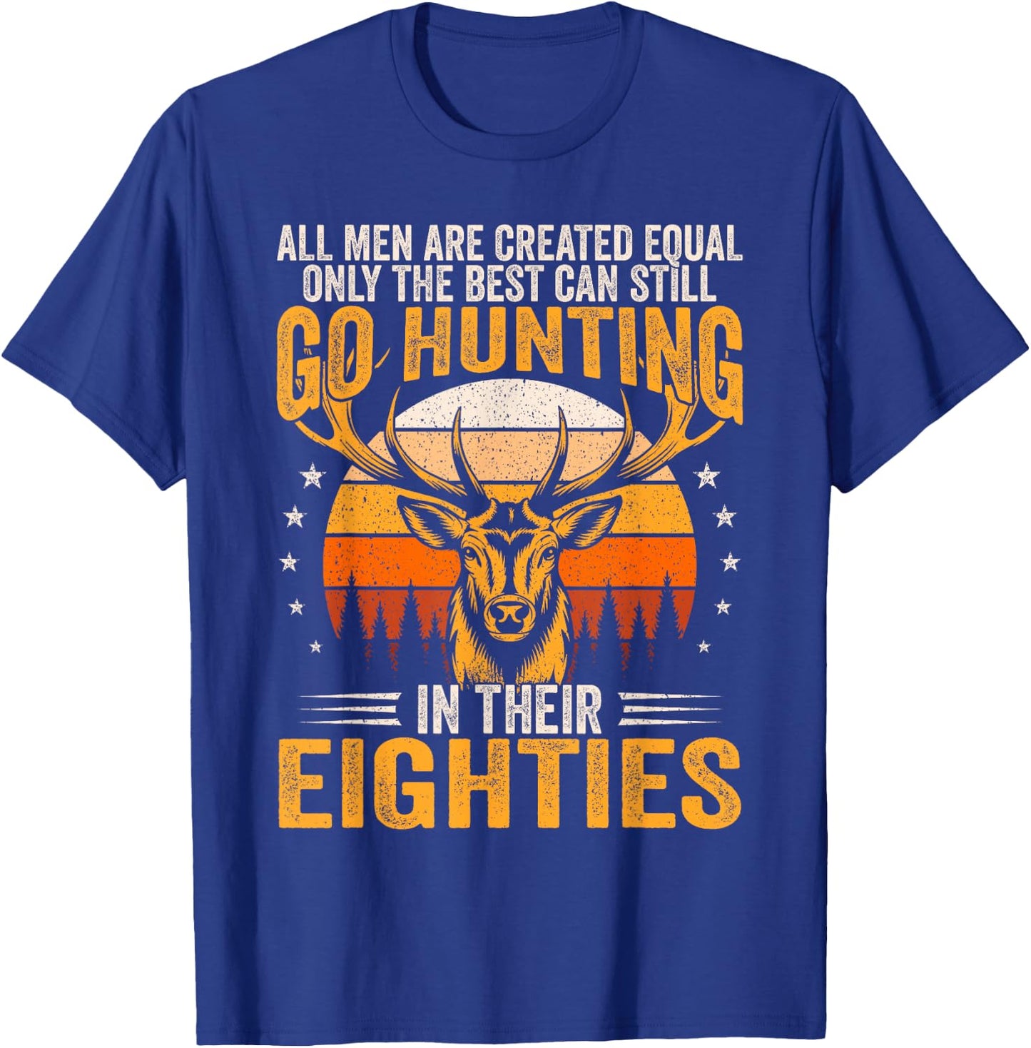 The Best Can Still Go Hunting In Their Eighties Funny Hunter T-Shirt - T-Shirt | Royal