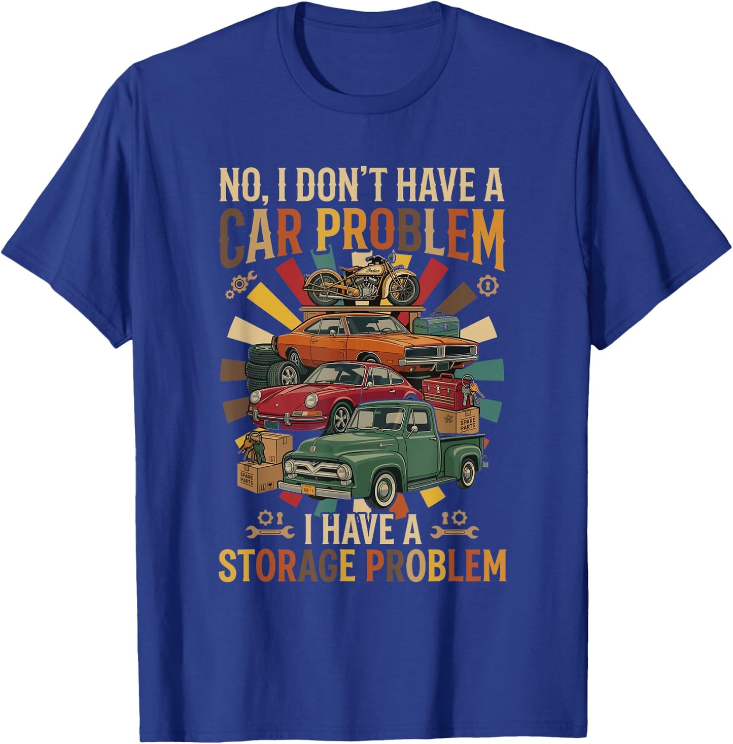 NO, I Don't Have A CAR Problem I Have A Storage Problem T-Shirt - T-Shirt | Royal