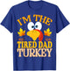 Thanksgiving I'm The Tired Dad Turkey Matching T-Shirt - T-Shirt | Royal