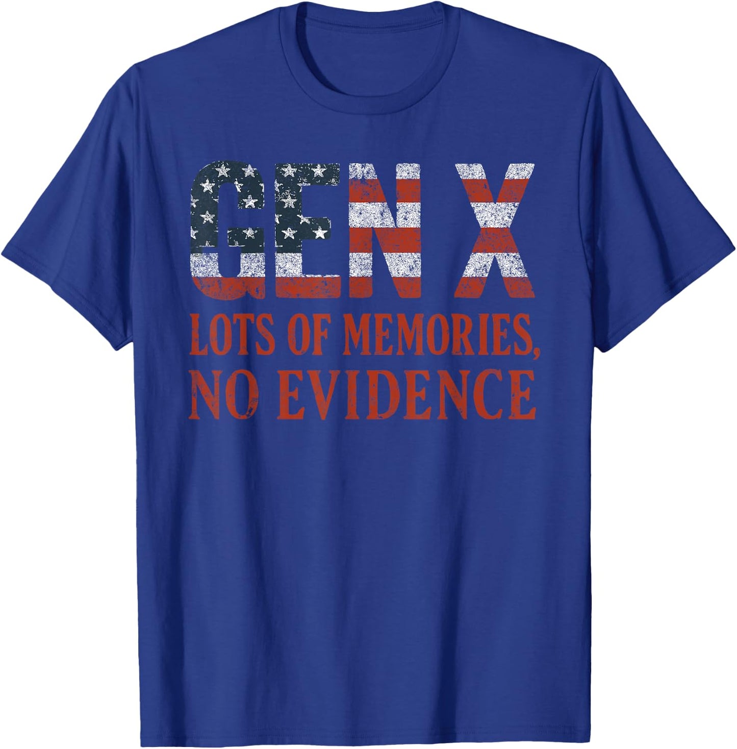 Gen X Lots of Memories No Evidence USA Flag Humor Quote T-Shirt - T-Shirt | Royal