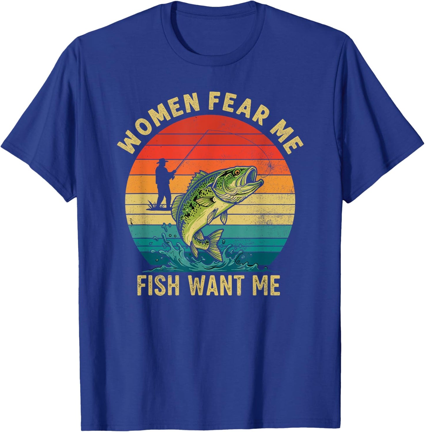 Women Fear Me Fish Want Me Fisherman Joke Bass Fishing Retro T-Shirt - T-Shirt | Royal