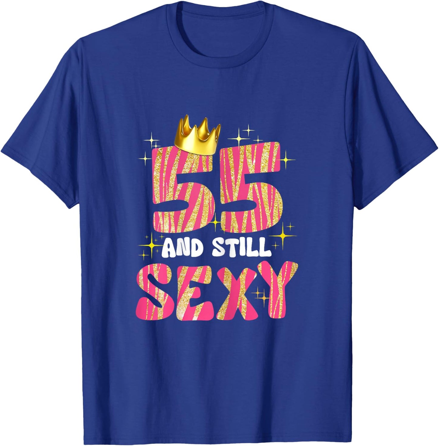 55 And Still Sexy 55 Year Old Gifts 55th Birthday Women T-Shirt - T-Shirt | Royal