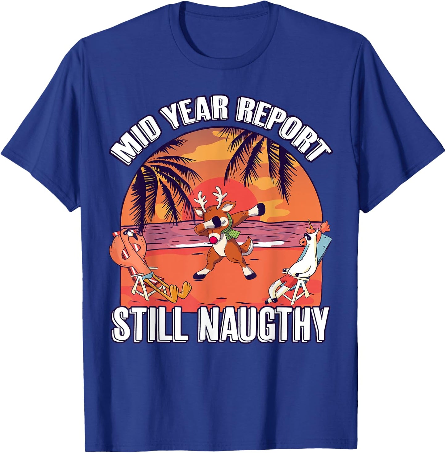Mid Year Report Still Naughty Shirt Christmas Reindeer Beach Men Women Kids T-Shirt - T-Shirt | Royal