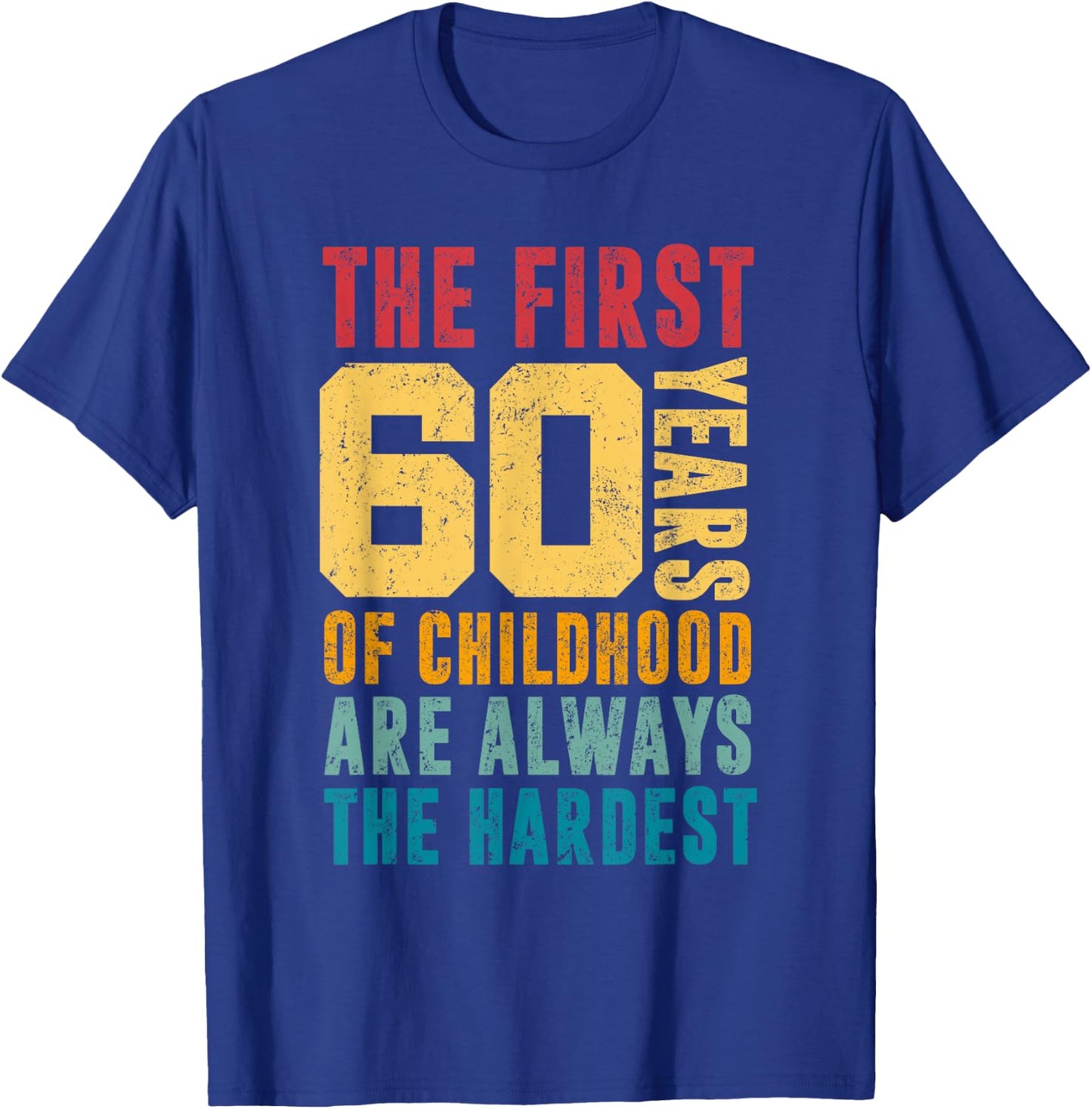 The First 60 Years Of Childhood Are Always The Hardest Funny T-Shirt - T-Shirt | Royal