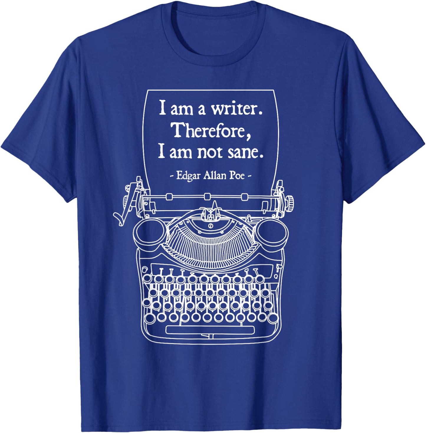I Am A Writer Therefore I Am Not Sane Poe Author Quote T-Shirt - T-Shirt | Royal