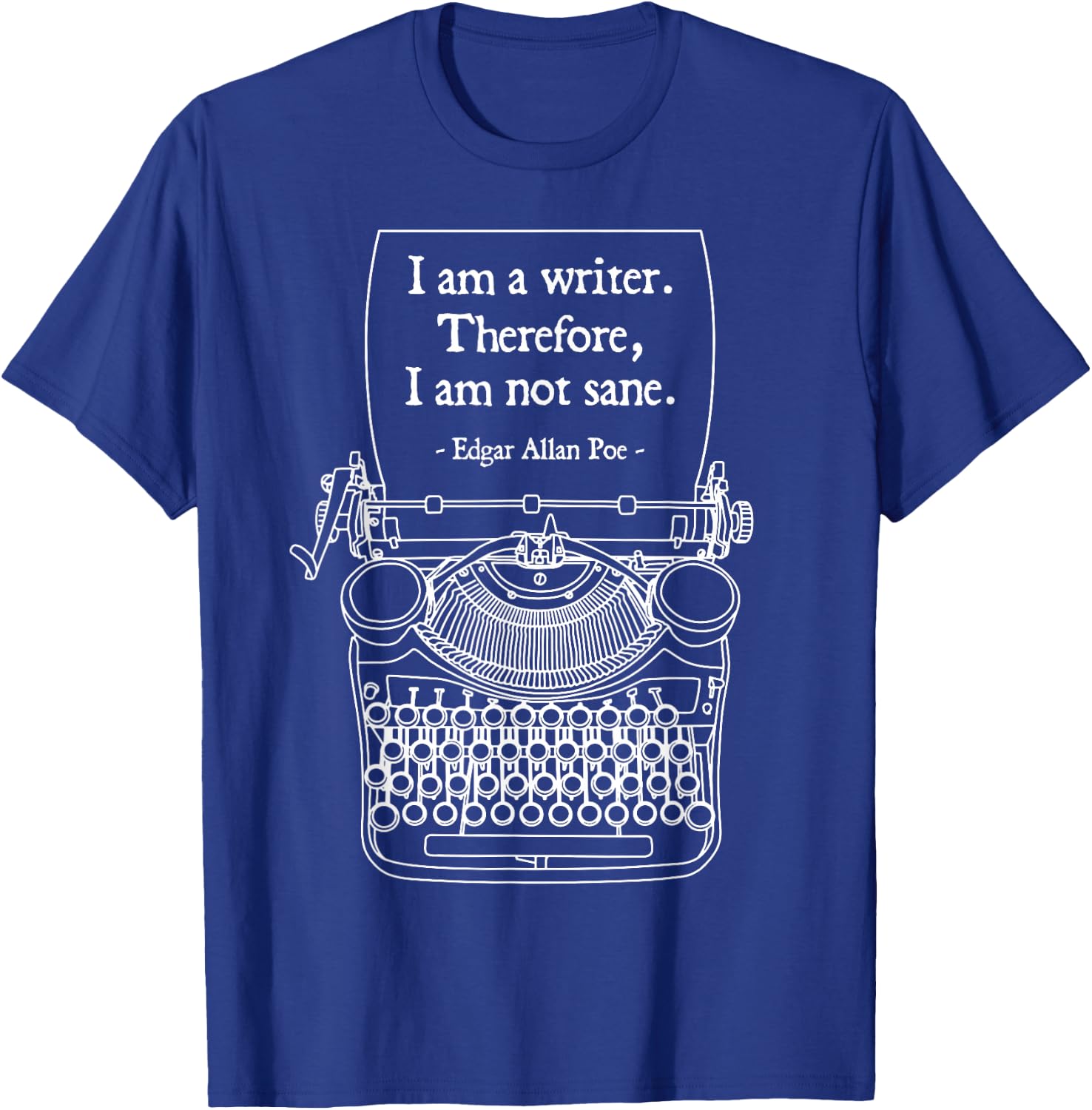 I Am A Writer Therefore I Am Not Sane Poe Author Quote T-Shirt - T-Shirt | Royal