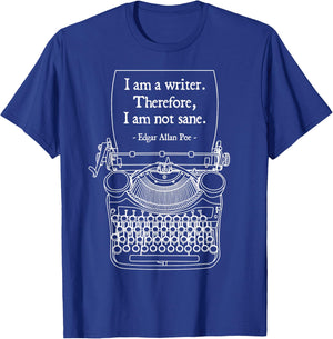 I Am A Writer Therefore I Am Not Sane Poe Author Quote T-Shirt - T-Shirt | Royal