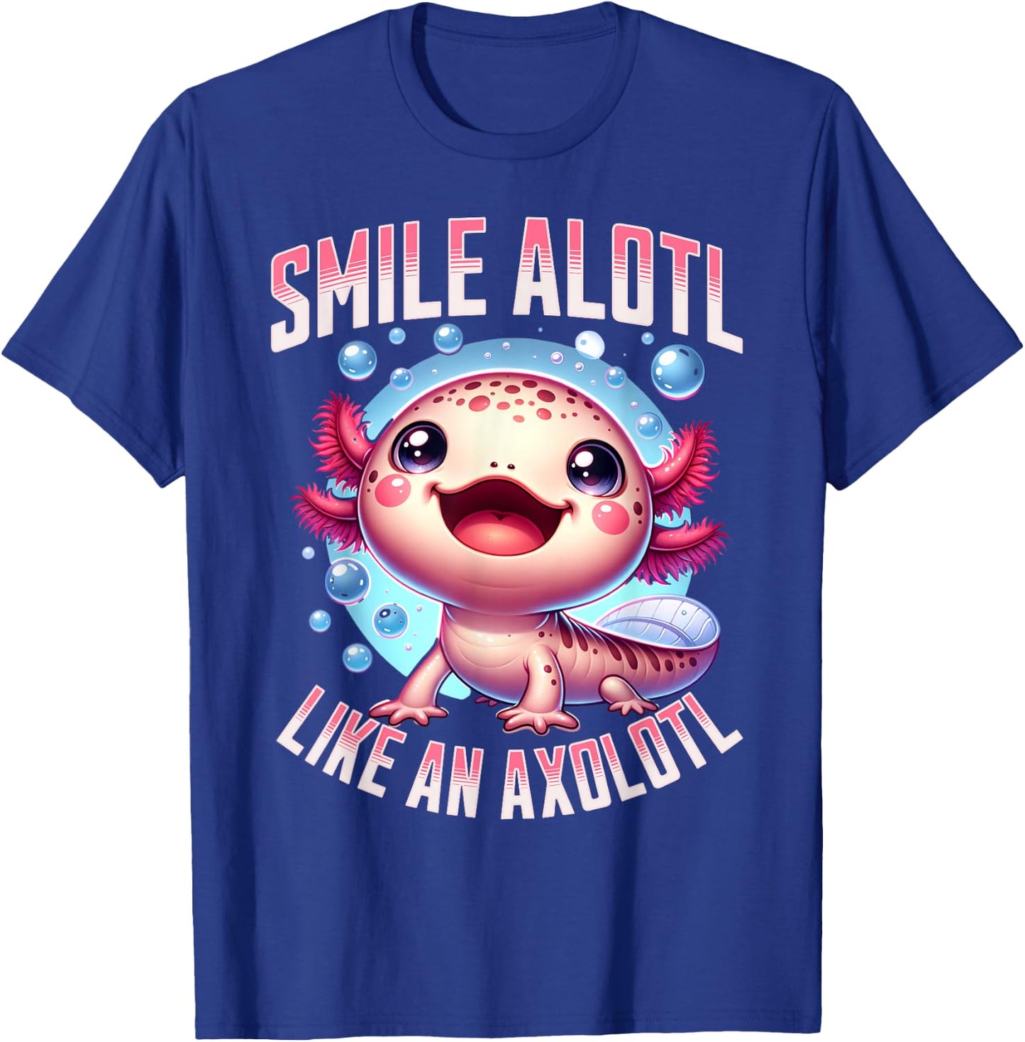 Smile Alotl Like An Axolotl Mexican salamander Axolotl T-Shirt - T-Shirt | Royal