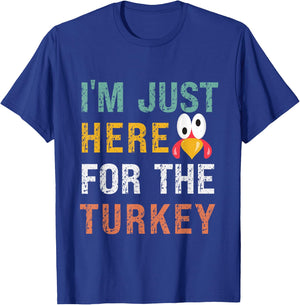 I'm Just Here For The Turkey Funny Thanksgiving T-Shirt - T-Shirt | Royal