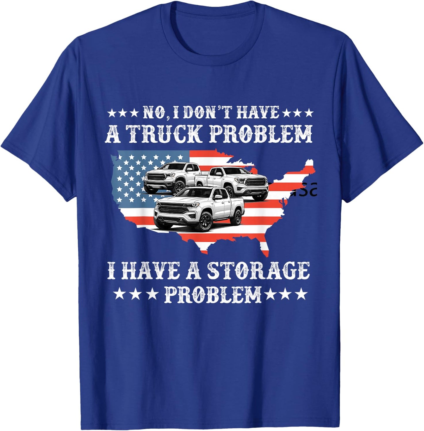 No I Don't Have a Pickup Truck Problem Have Storage Problem T-Shirt - T-Shirt | Royal