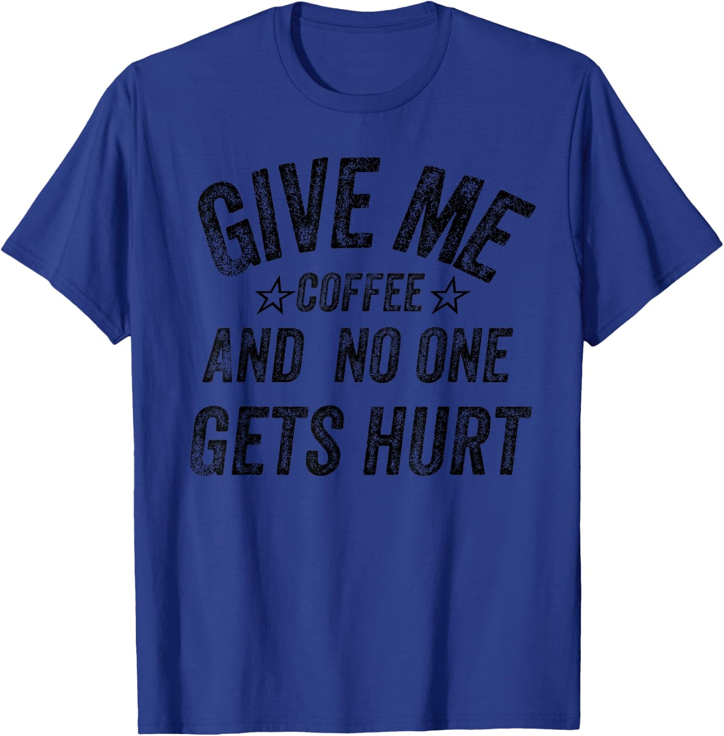 Funny Saying Give me Coffee And No one Gets Hurt T-Shirt - T-Shirt | Royal