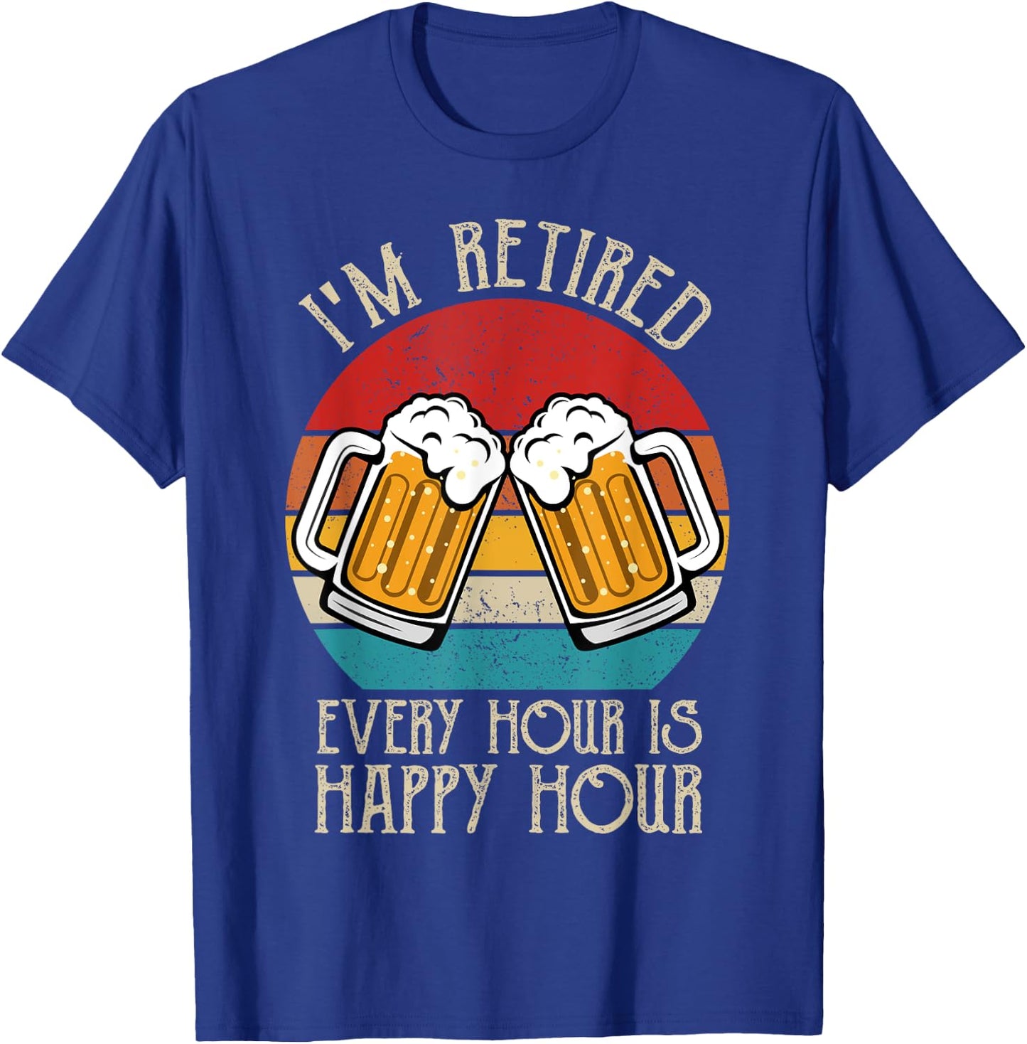 I'm Retired Every Hour Is Happy Hour beer retirement vintage T-Shirt - T-Shirt | Royal