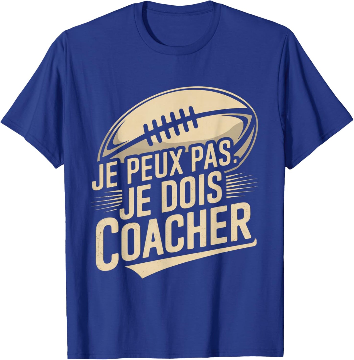 Je Peux Pas Je Dois Coacher Man Humour Coach Rugby Gift T-Shirt - T-Shirt | Royal