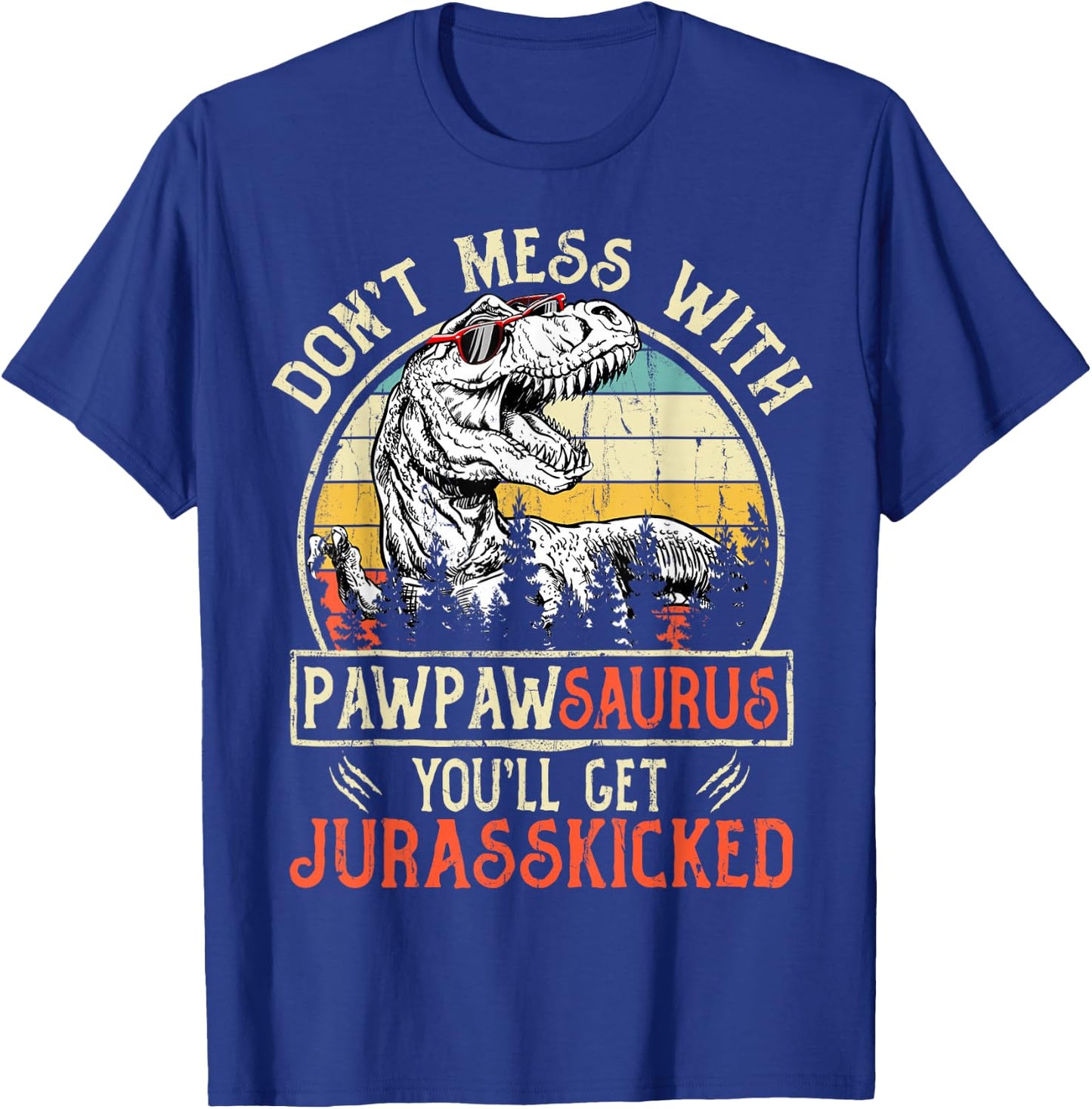 Don't Mess With Pawpawsaurus You'll Get Jurasskicked Pawpaw T-Shirt - T-Shirt | Royal