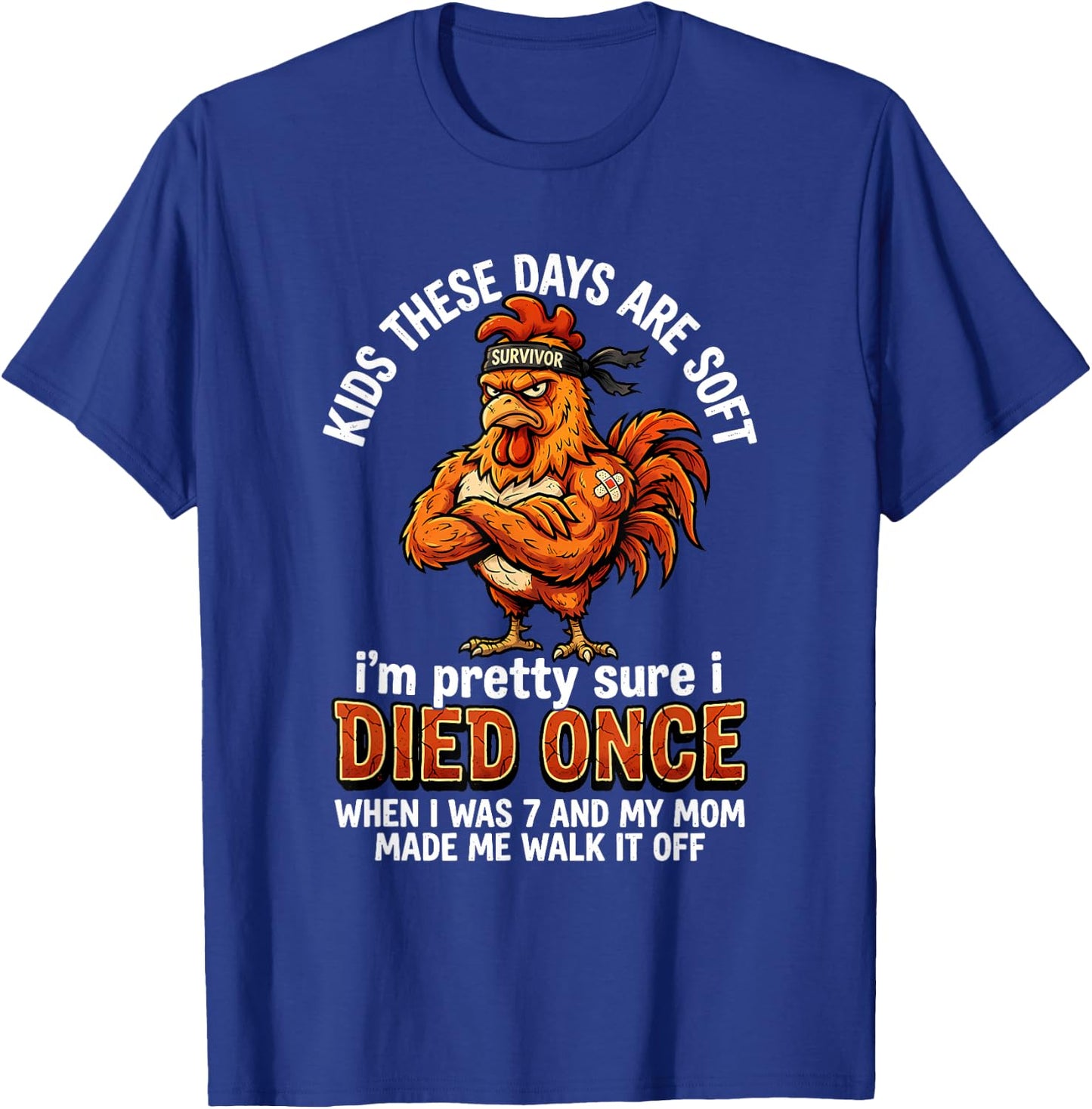 Kids These Days are Soft I'm Pretty Sure I Died Once When I T-Shirt - T-Shirt | Royal