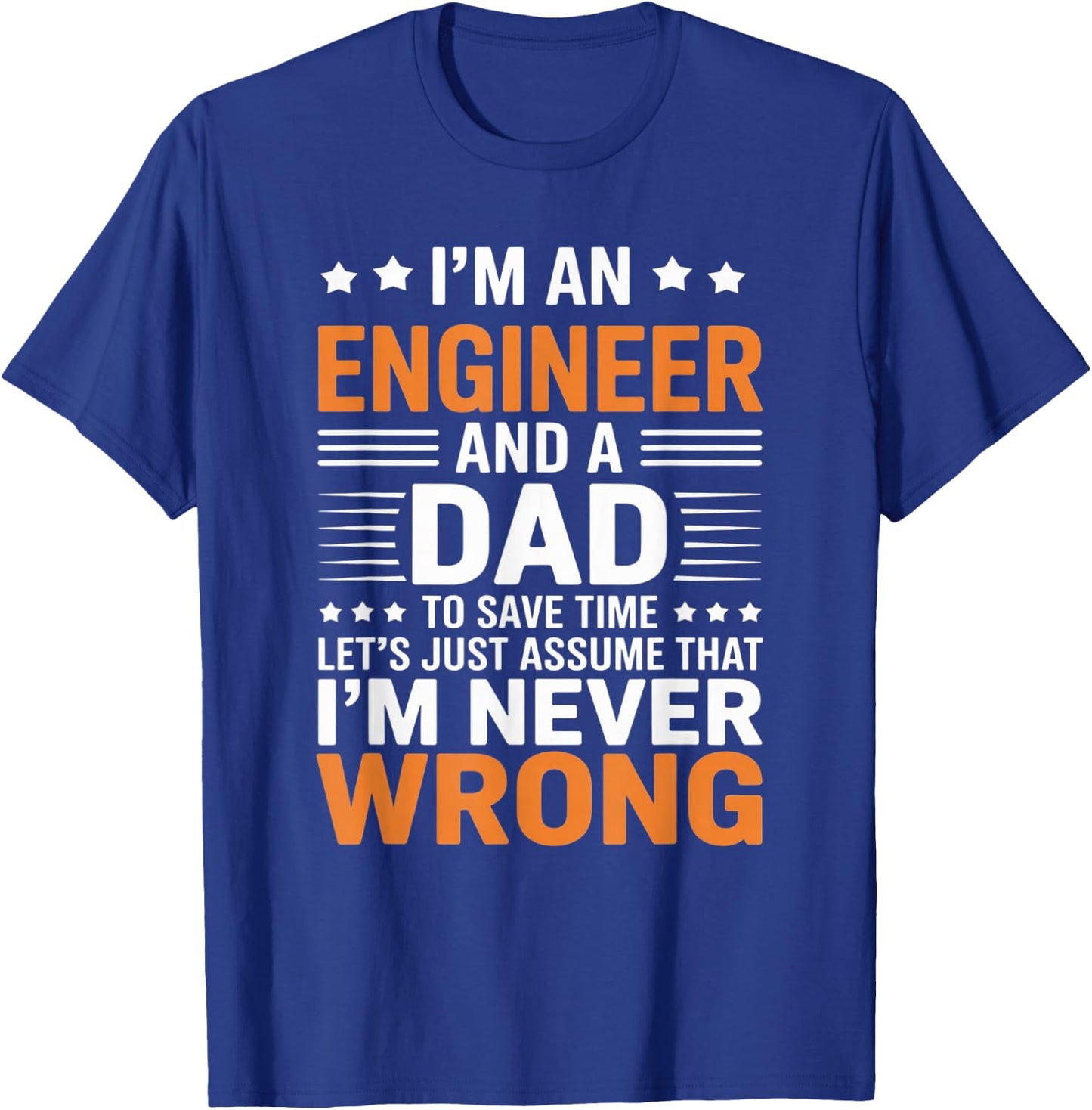 I’m an Engineer and Dad Funny Engineering Humor for Fathers T-Shirt - T-Shirt | Royal