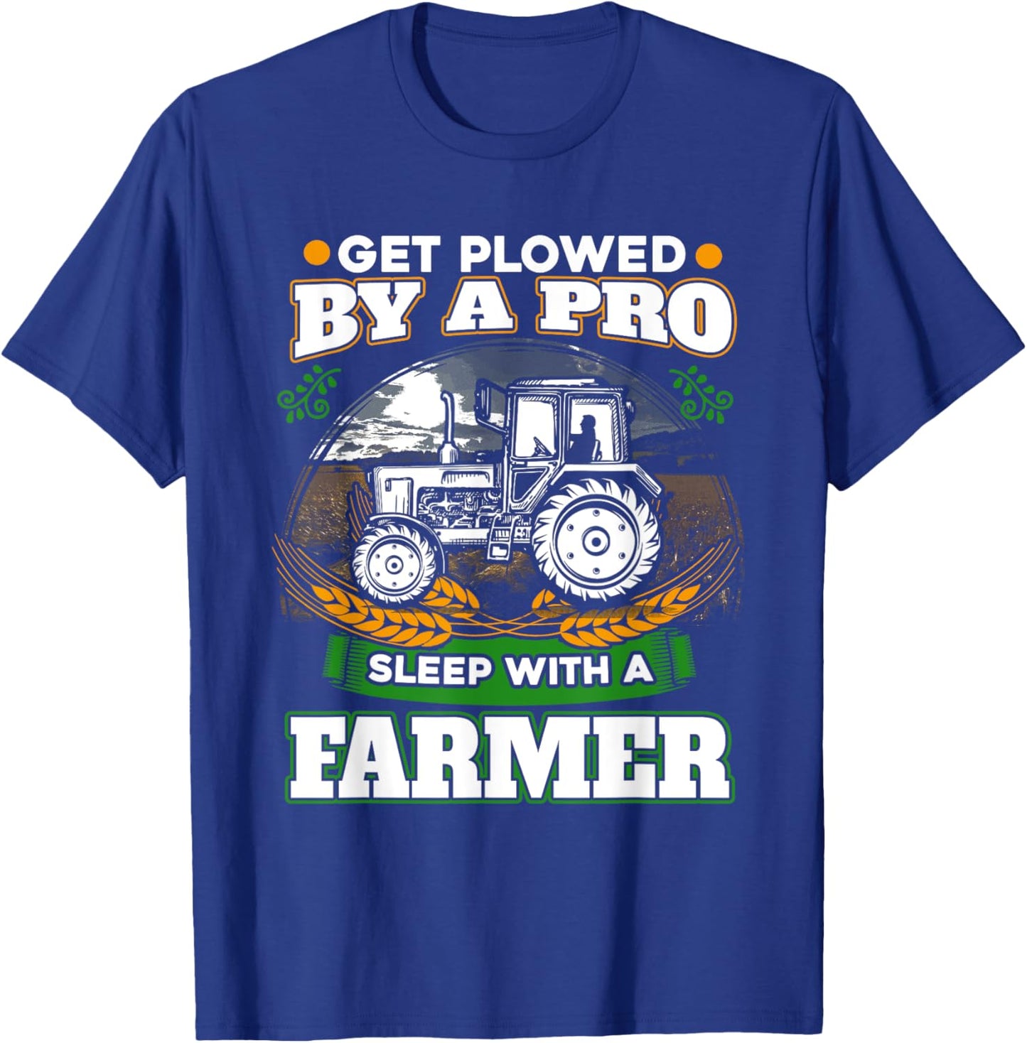 Get Plowed By A Pro Sleep With A Farmer . Farmer Gift T-Shirt - T-Shirt | Royal