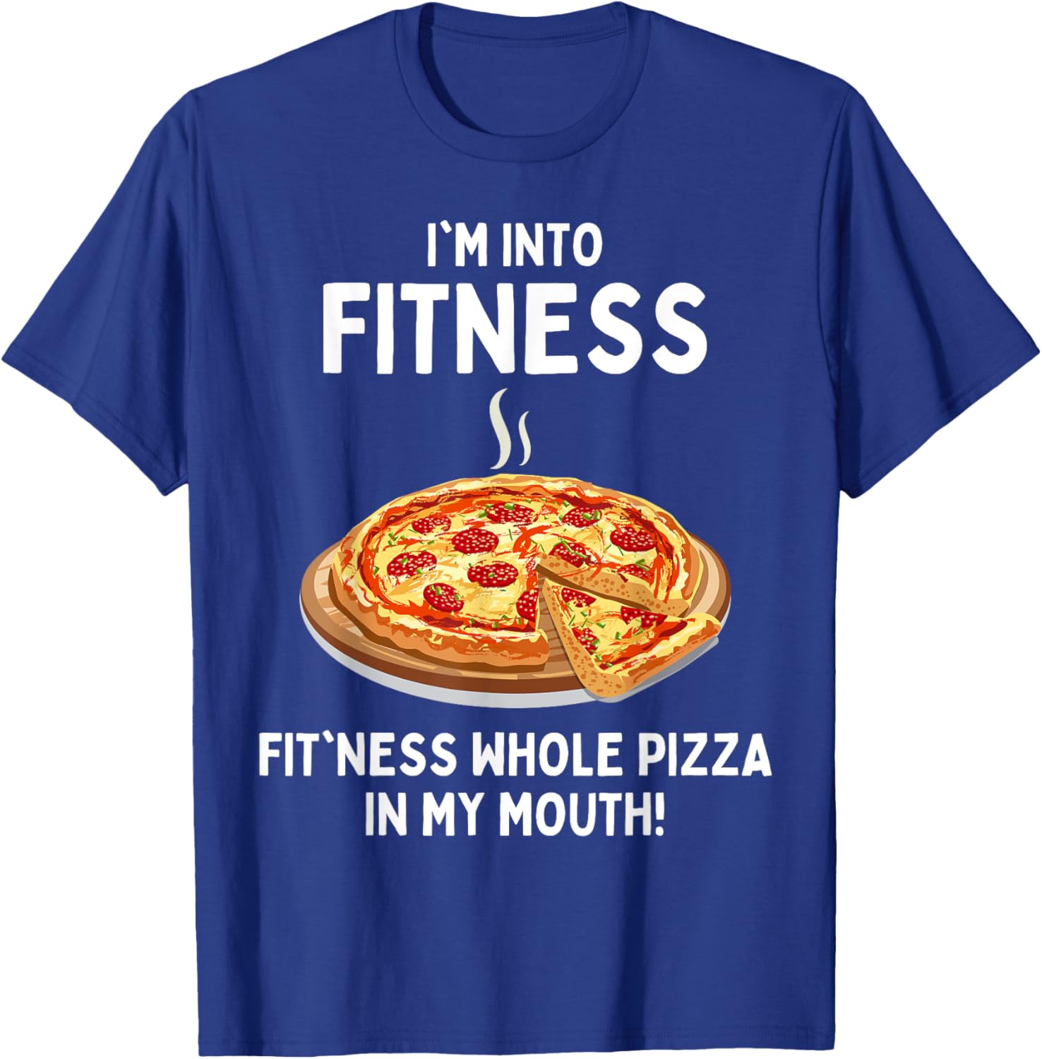 I'm Into Fitness Fitness Whole Pizza In My Mouth T-Shirt - T-Shirt | Royal