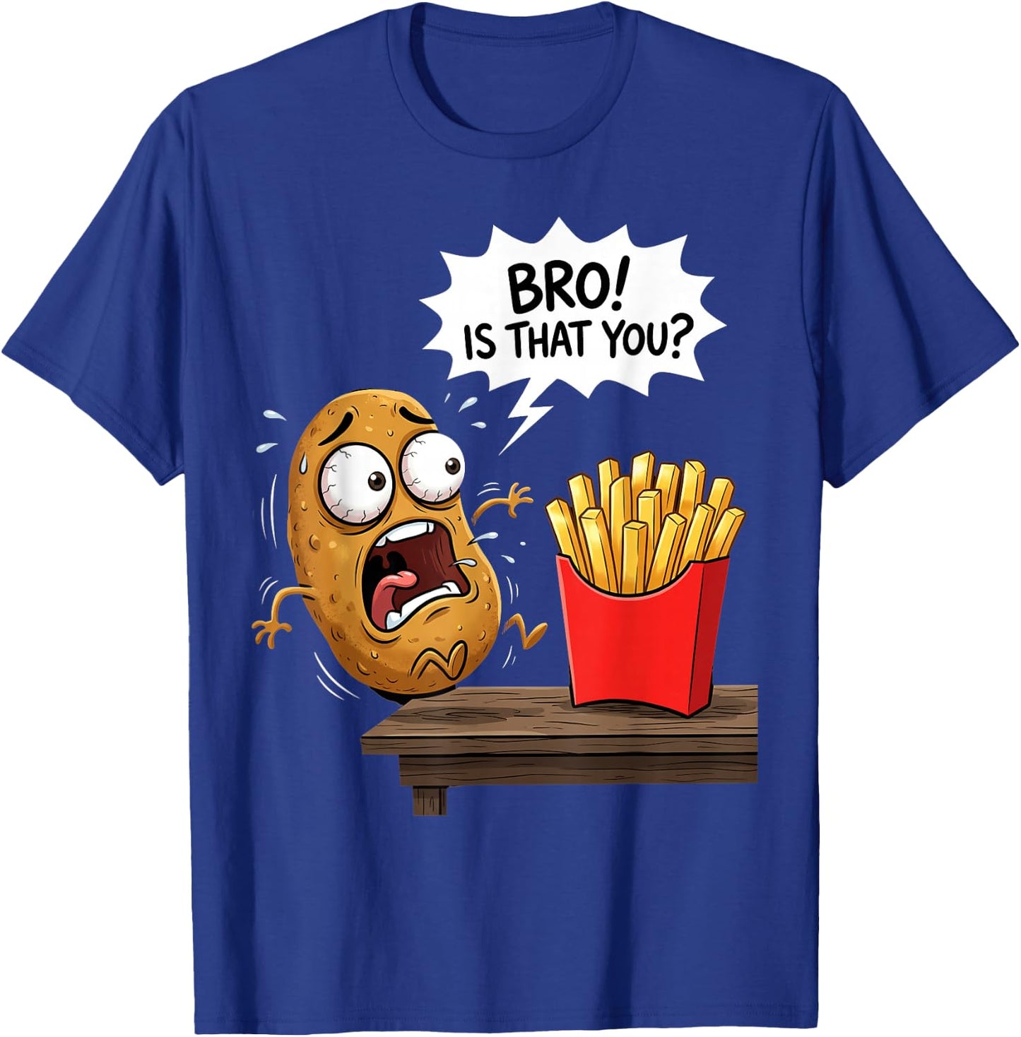 French Fries is that You Bro Potato Funny French Fry T-Shirt - T-Shirt | Royal